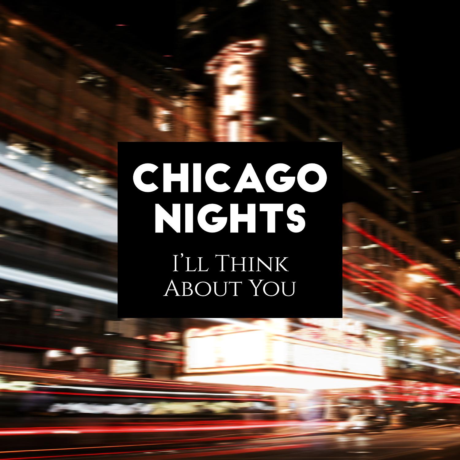 Постер альбома Chicago Nights – I’ll Think About You
