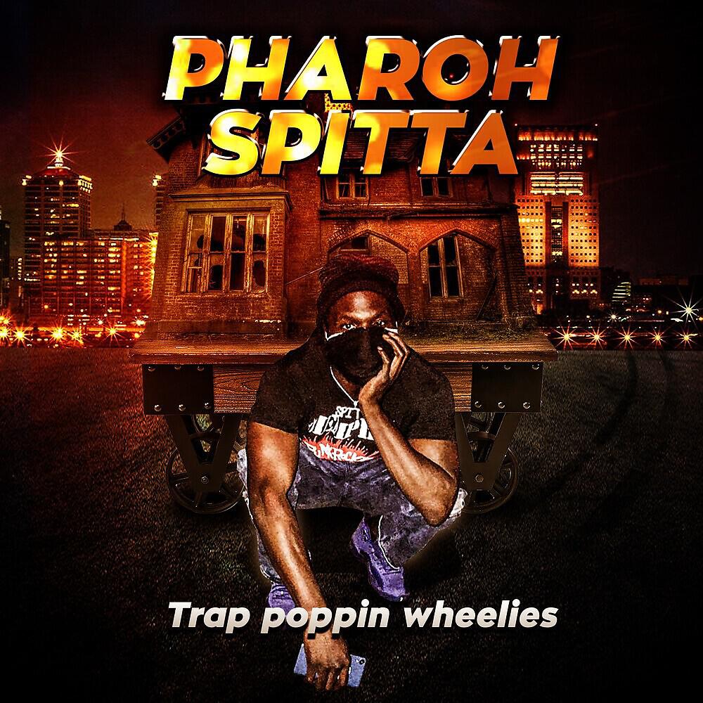 Pharoh Spitta - Trap Poppin Wheelies