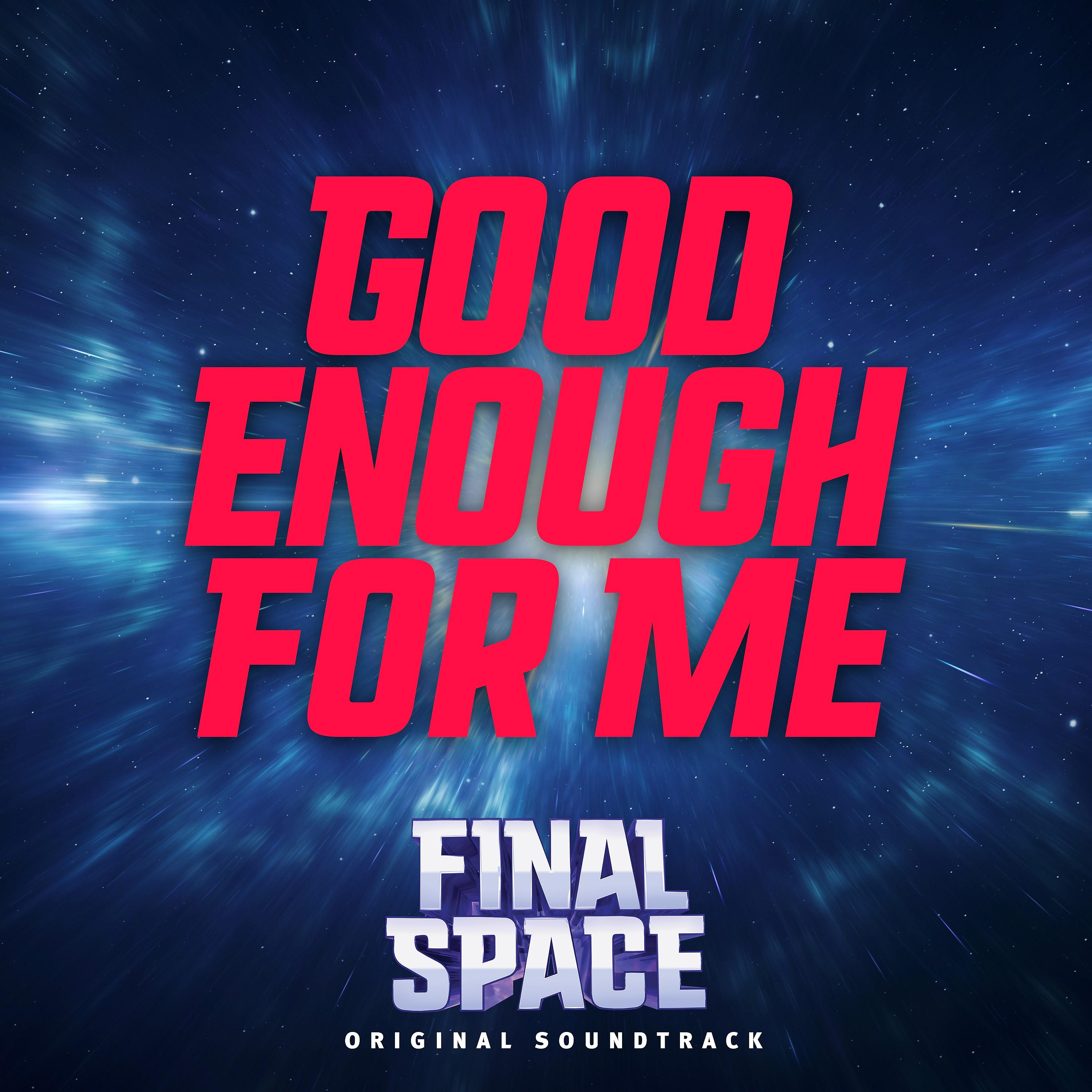 Постер альбома Good Enough for Me (From Final Space)