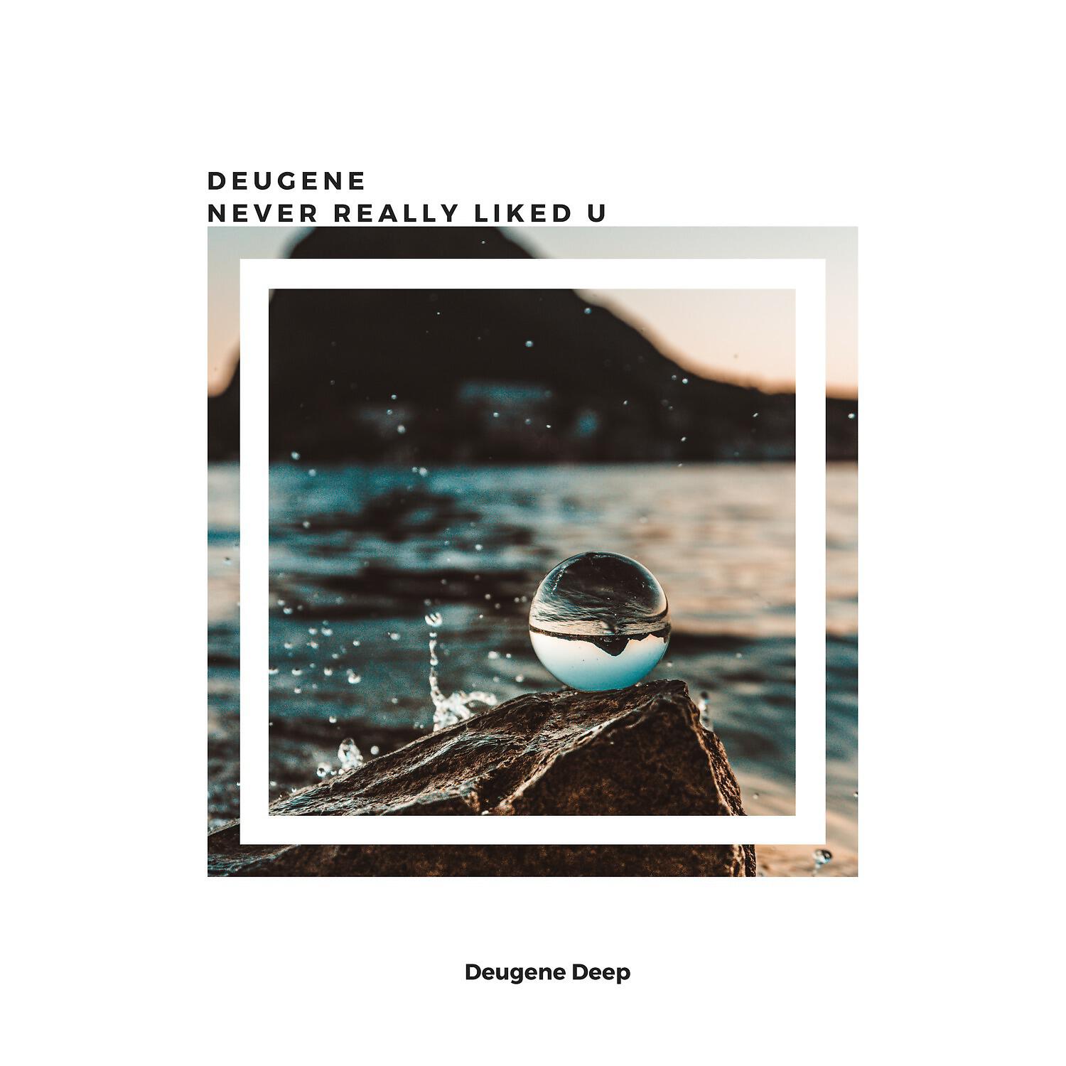 Deugene - Never Really Liked U