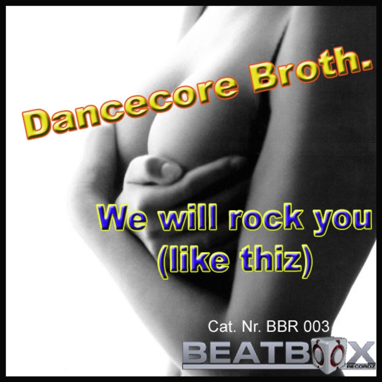 Dancecore Broth. - We Will Rock U (Like Thiz) (Beat Booty Mix)