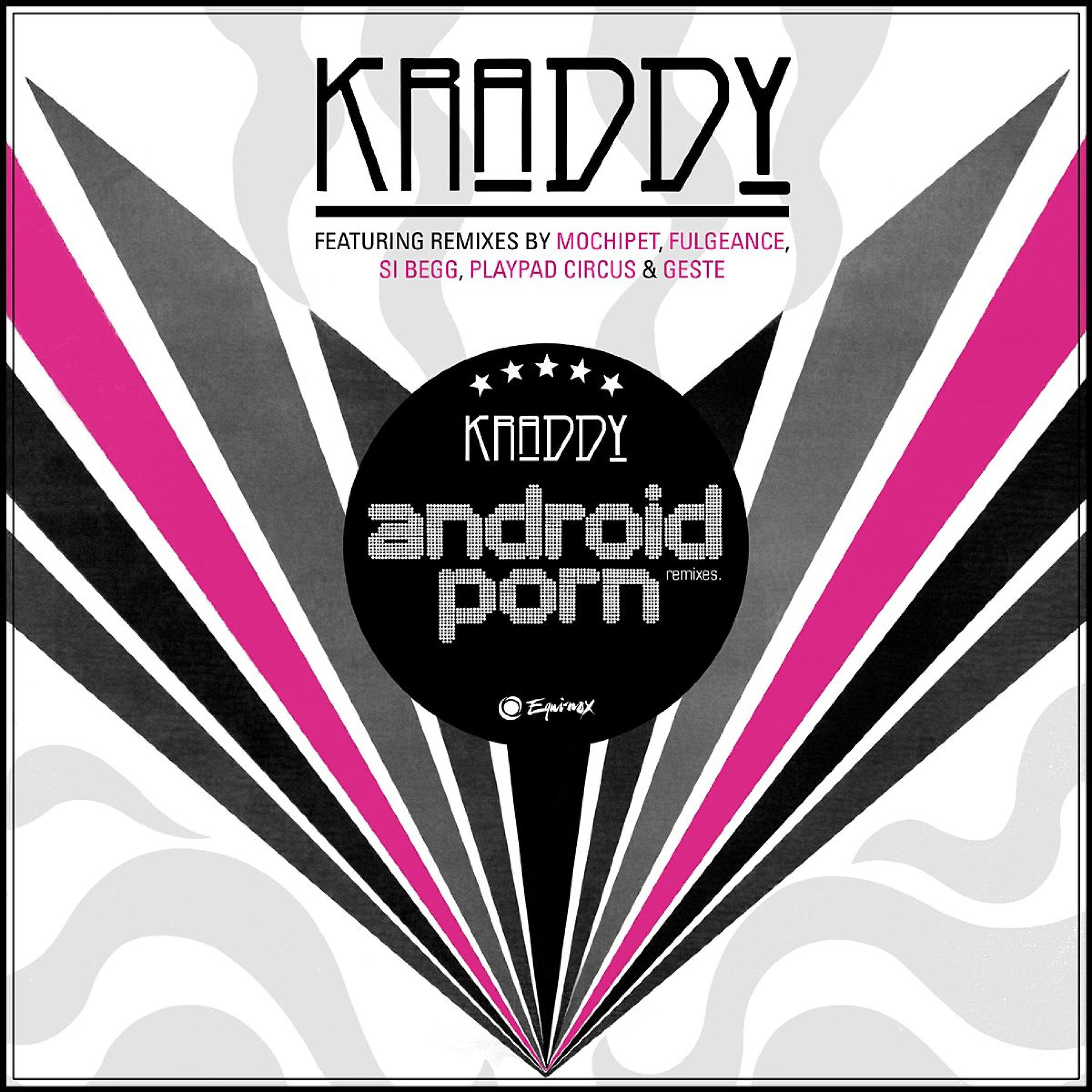 Kraddy - Android Porn (Geste Remix)