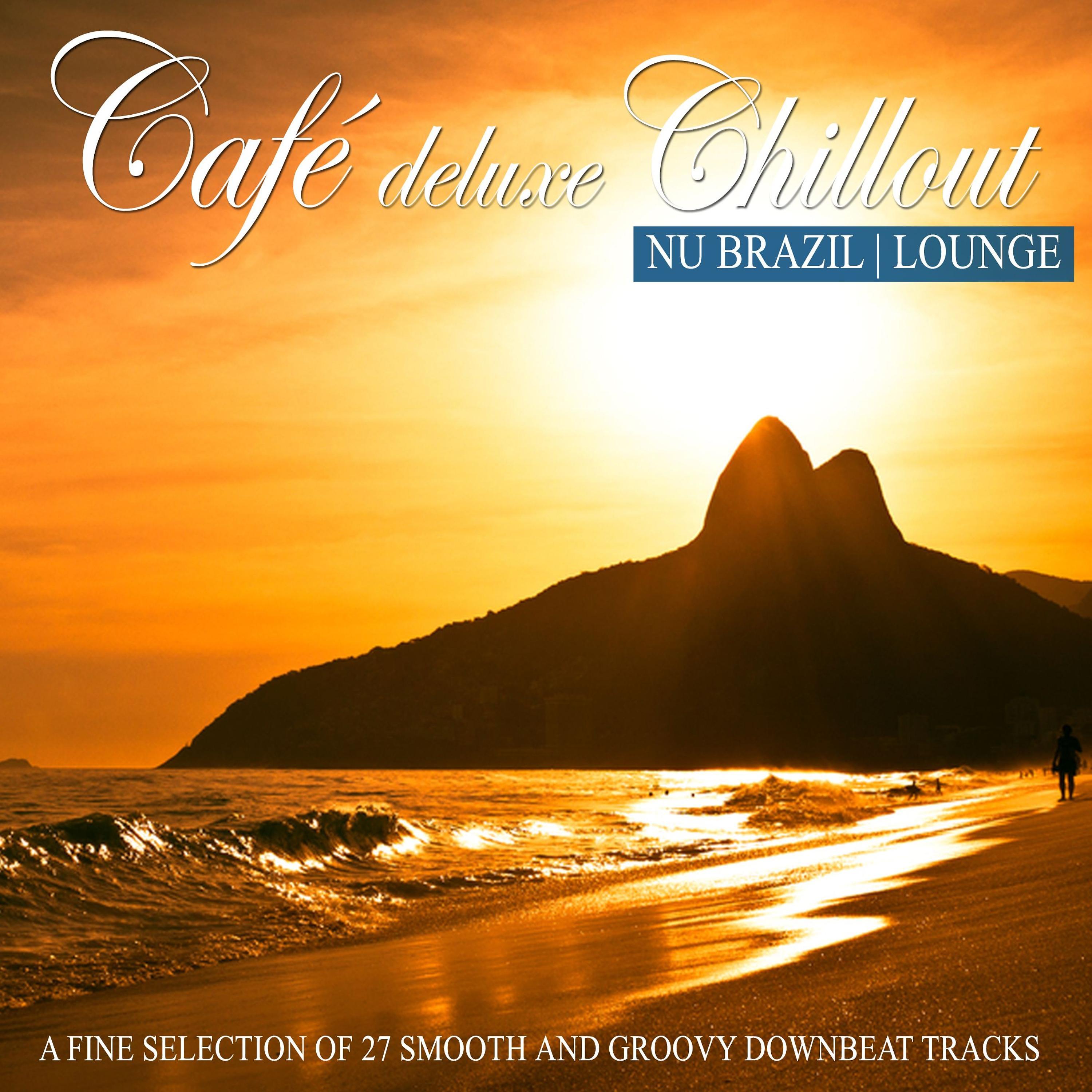 Постер альбома Café Deluxe Chill out Nu Brazil | Lounge (A Fine Selection of 27 Smooth and Groovy Downbeat Tracks)