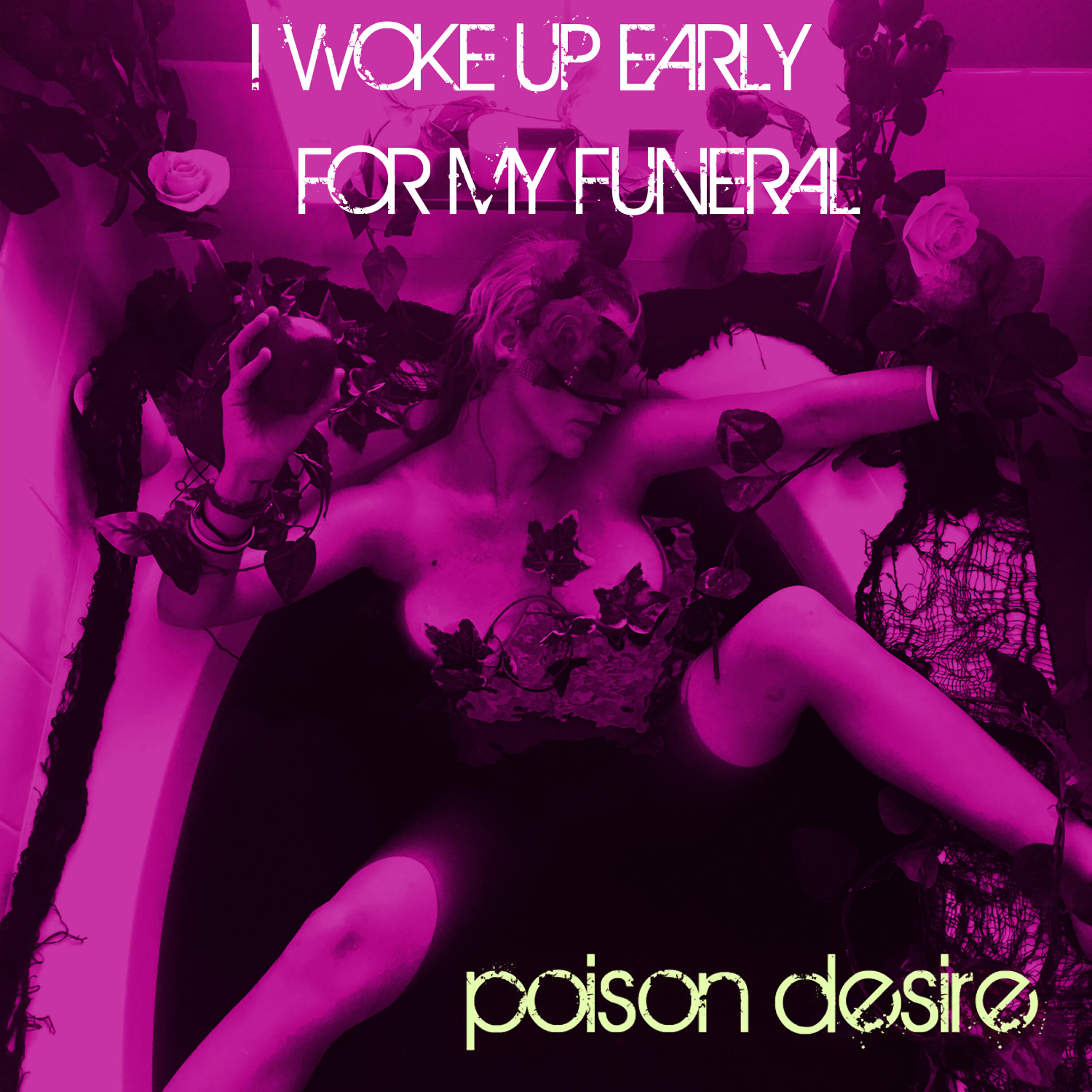 I Woke Up Early For My Funeral - Poison Desire
