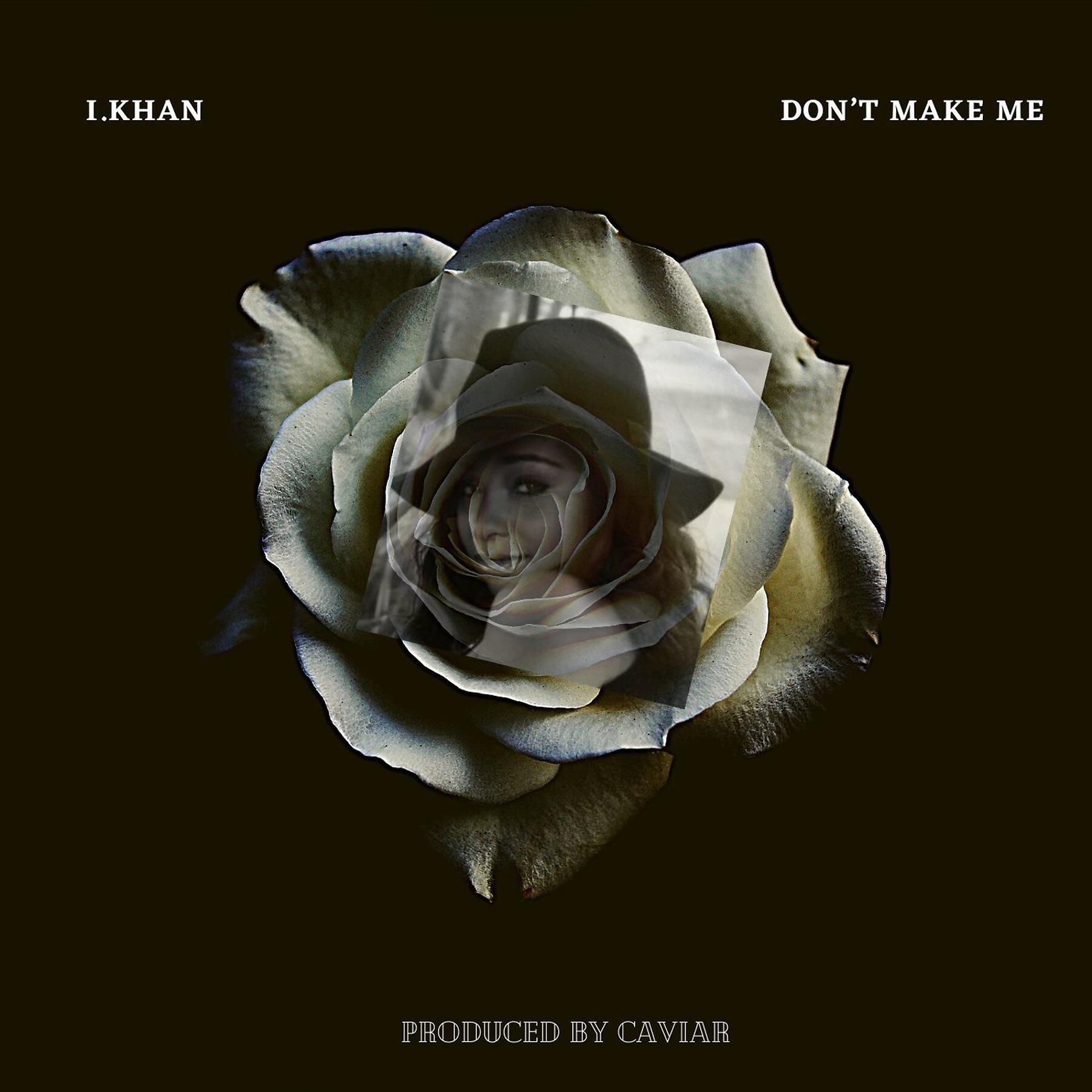 I.KHAN - Don't Make Me (feat. MC EIHT)