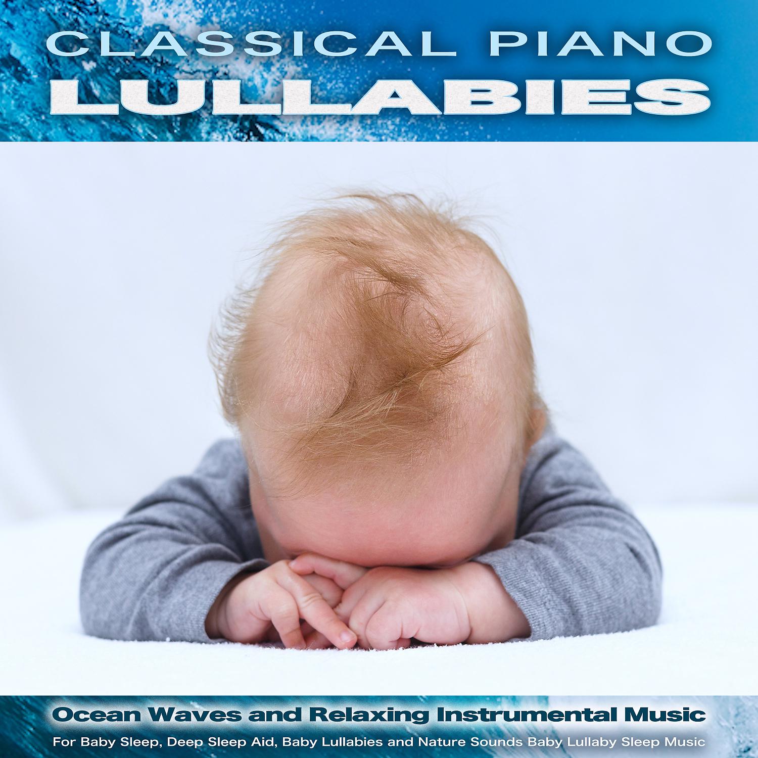Постер альбома Classical Piano Lullabies: Ocean Waves and Relaxing Instrumental Music For Baby Sleep, Deep Sleep Aid, Baby Lullabies and Nature Sounds Baby Lullaby Sleep Music