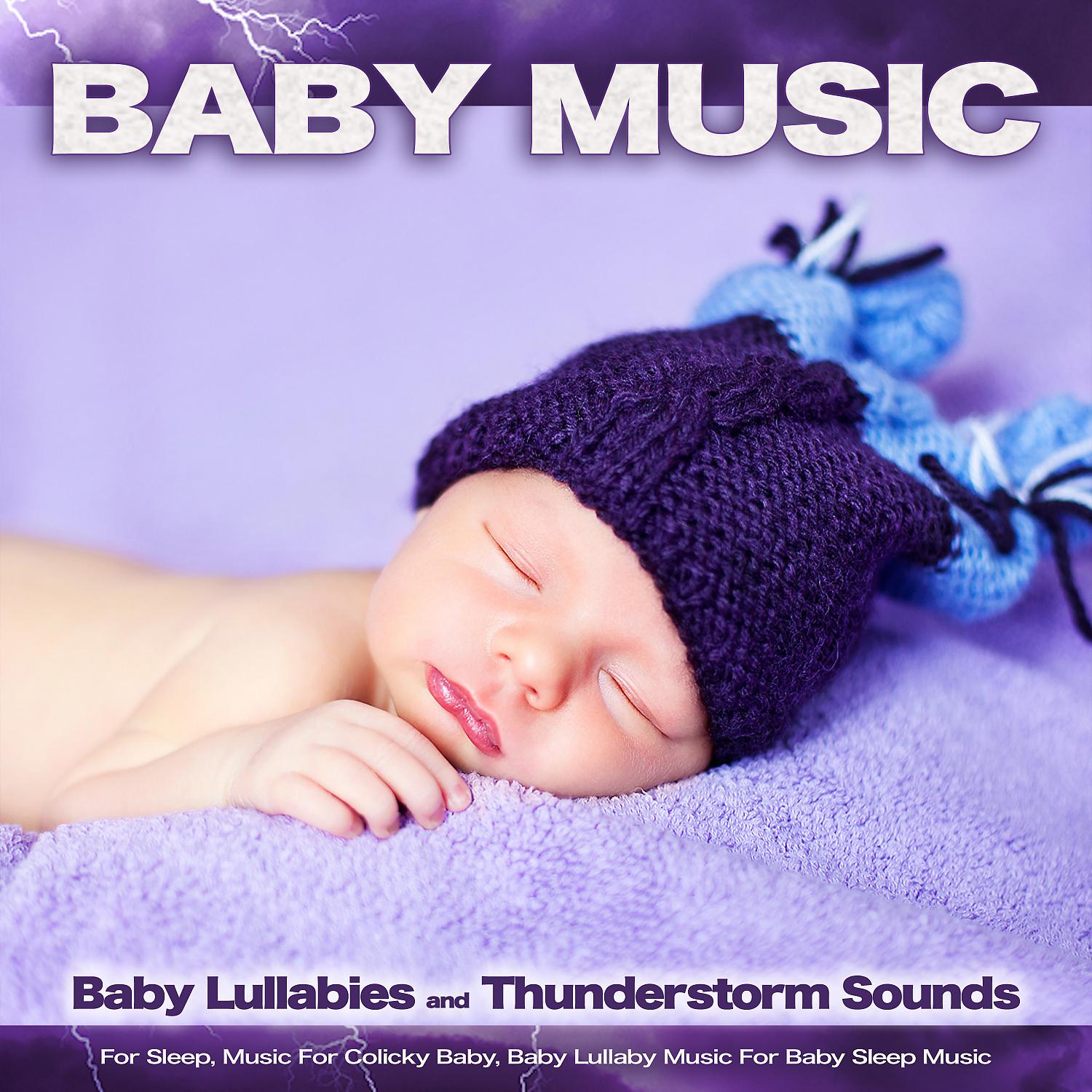 Постер альбома Baby Music: Baby Lullabies and Thunderstorm Sounds For Sleep, Music For Colicky Baby, Baby Lullaby Music For Baby Sleep Music