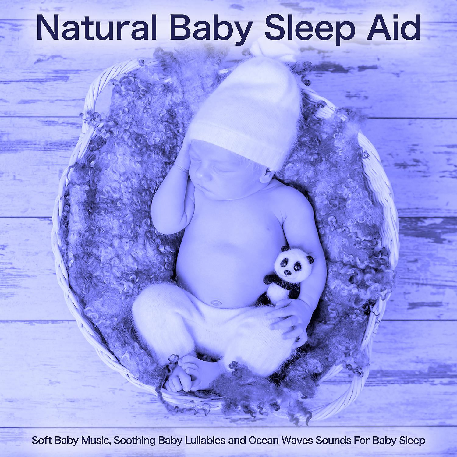 Постер альбома Natural Baby Sleep Aid - Soft Baby Music, Soothing Baby Lullabies and Ocean Waves Sounds For Baby Sleep