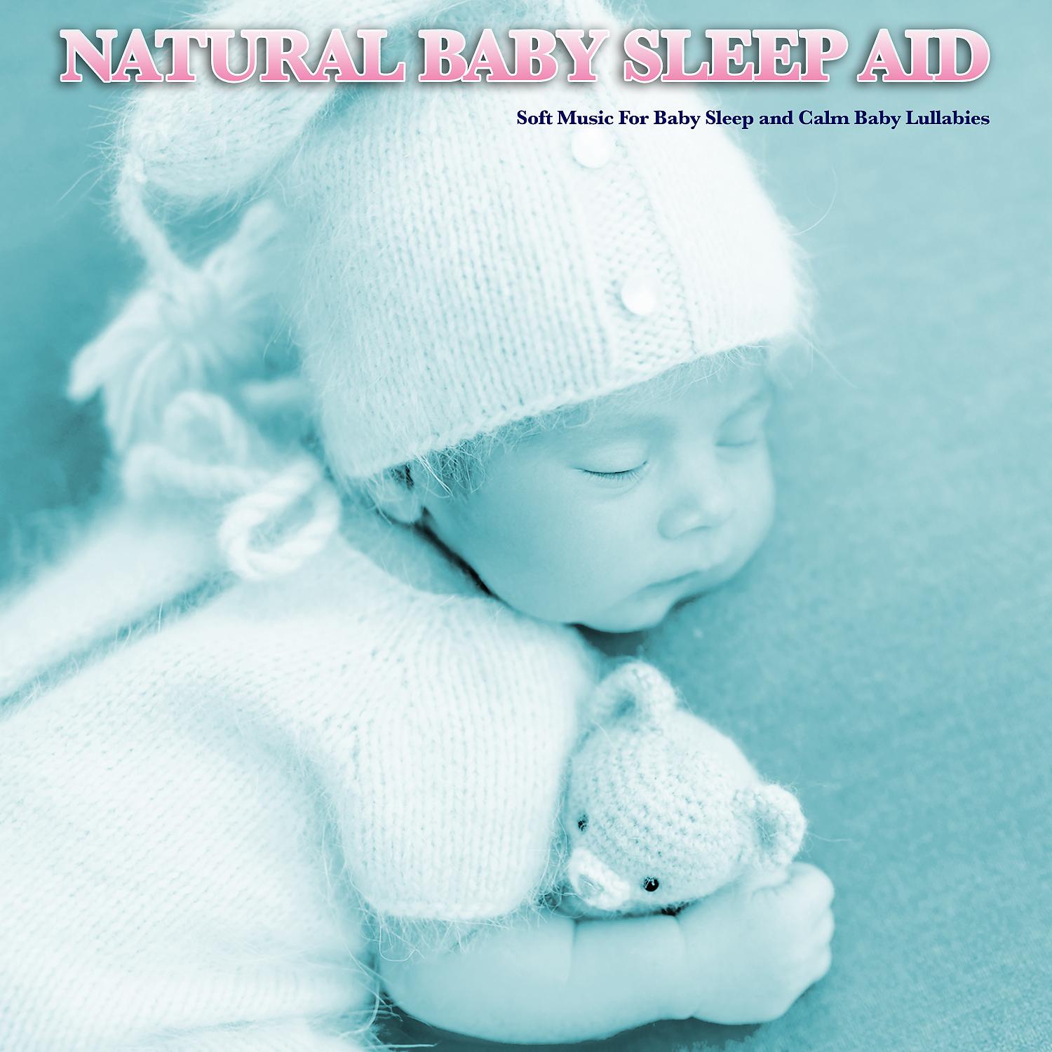 Постер альбома Natural Baby Sleep Aid - Soft Music For Baby Sleep and Calm Baby Lullabies