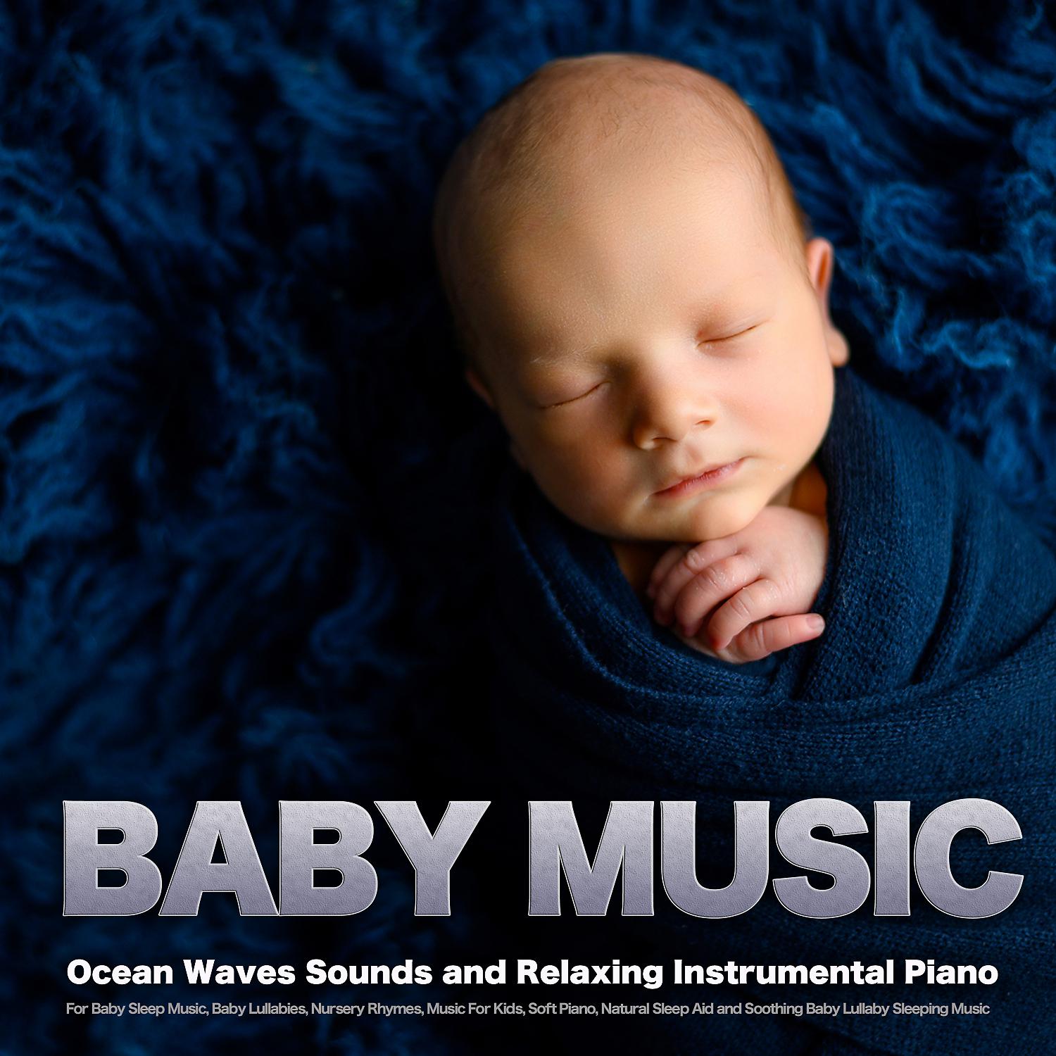 Постер альбома Baby Music: Ocean Waves Sounds and Relaxing Instrumental Piano For Baby Sleep Music, Baby Lullabies, Nursery Rhymes, Music For Kids, Soft Piano, Natural Sleep Aid and Soothing Baby Lullaby Sleeping Music