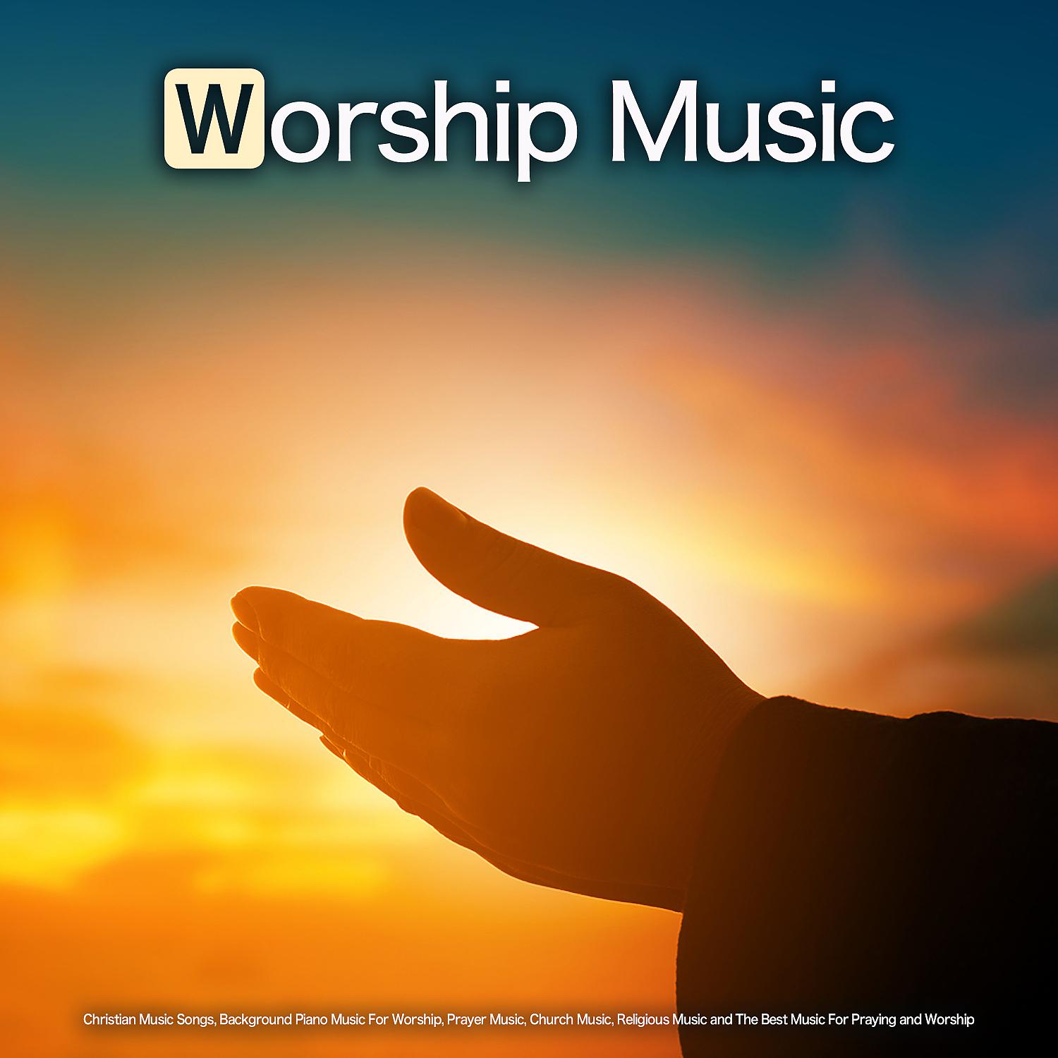 Постер альбома Worship Music: Christian Music Songs, Background Piano Music For Worship, Prayer Music, Church Music, Religious Music and The Best Music For Praying and Worship