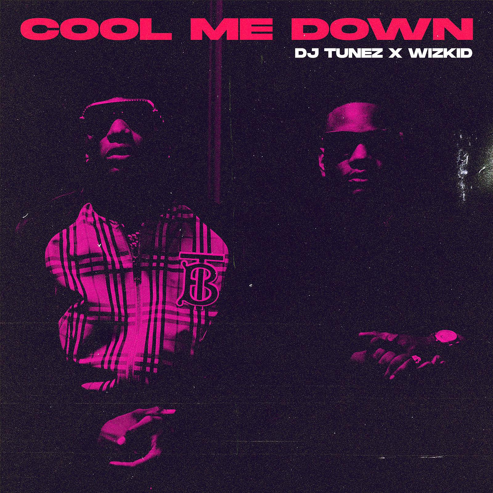 DJ Tunez - Cool Me Down (feat. Wizkid)