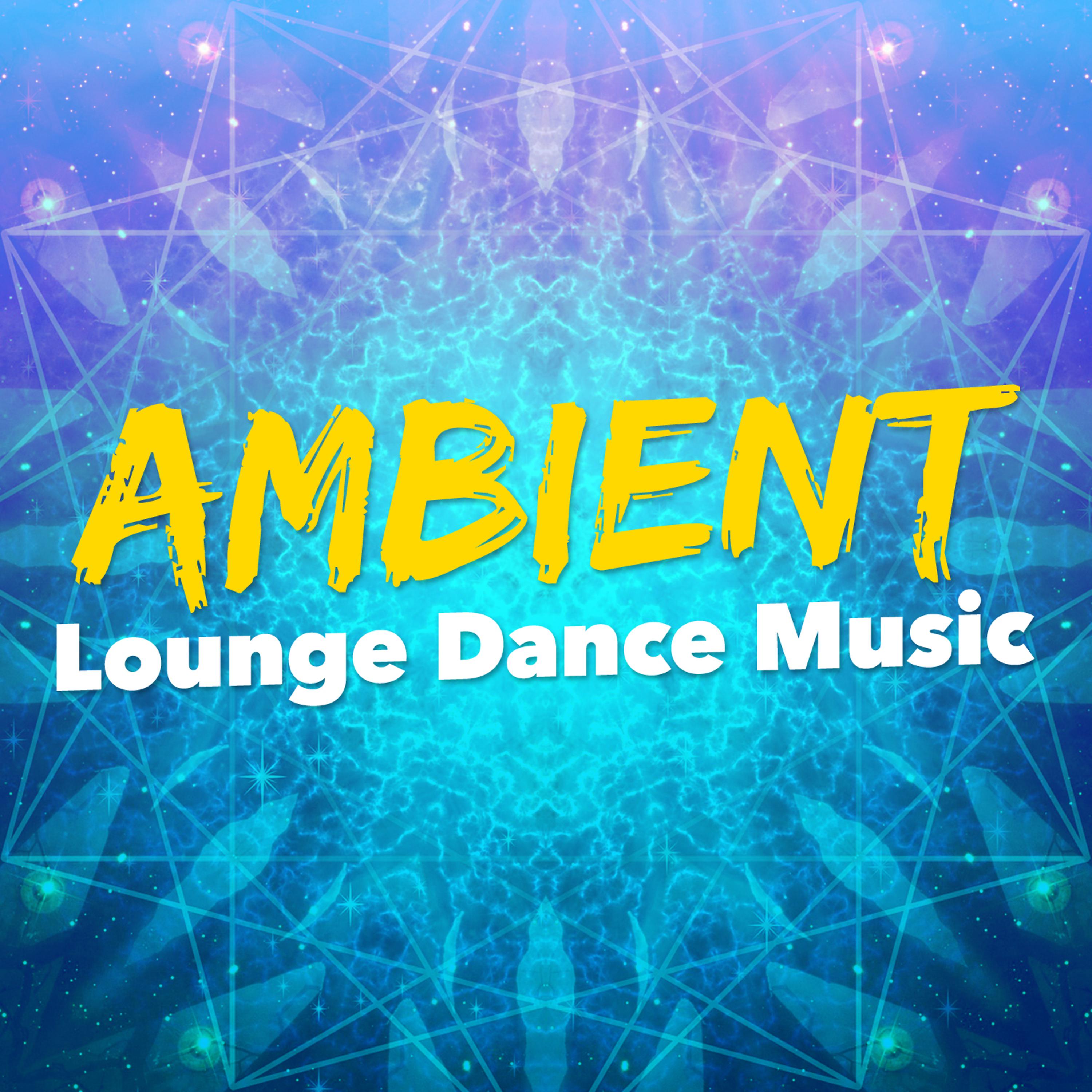 Постер альбома Ambient Lounge Dance Music