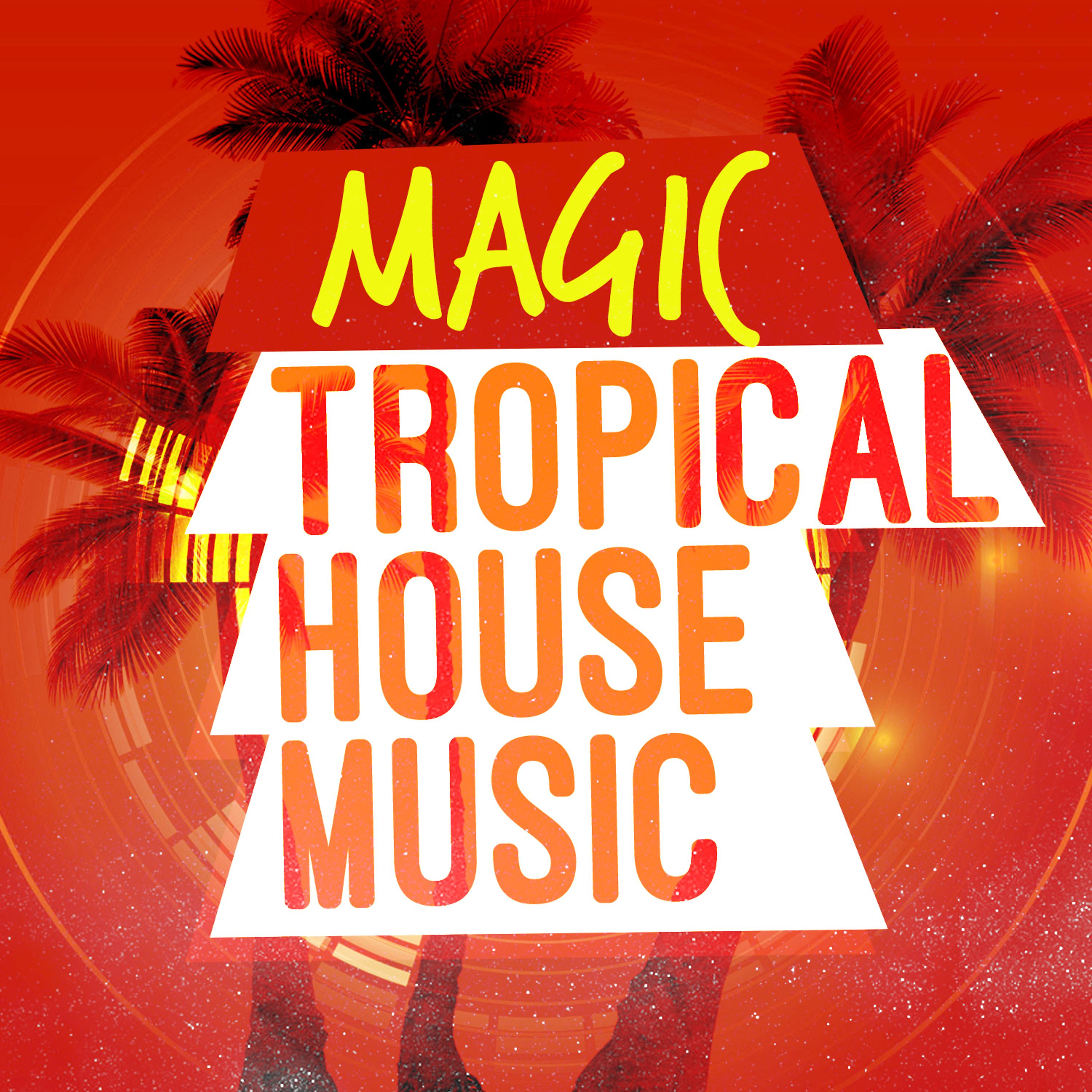 Постер альбома Magic Tropical House Music