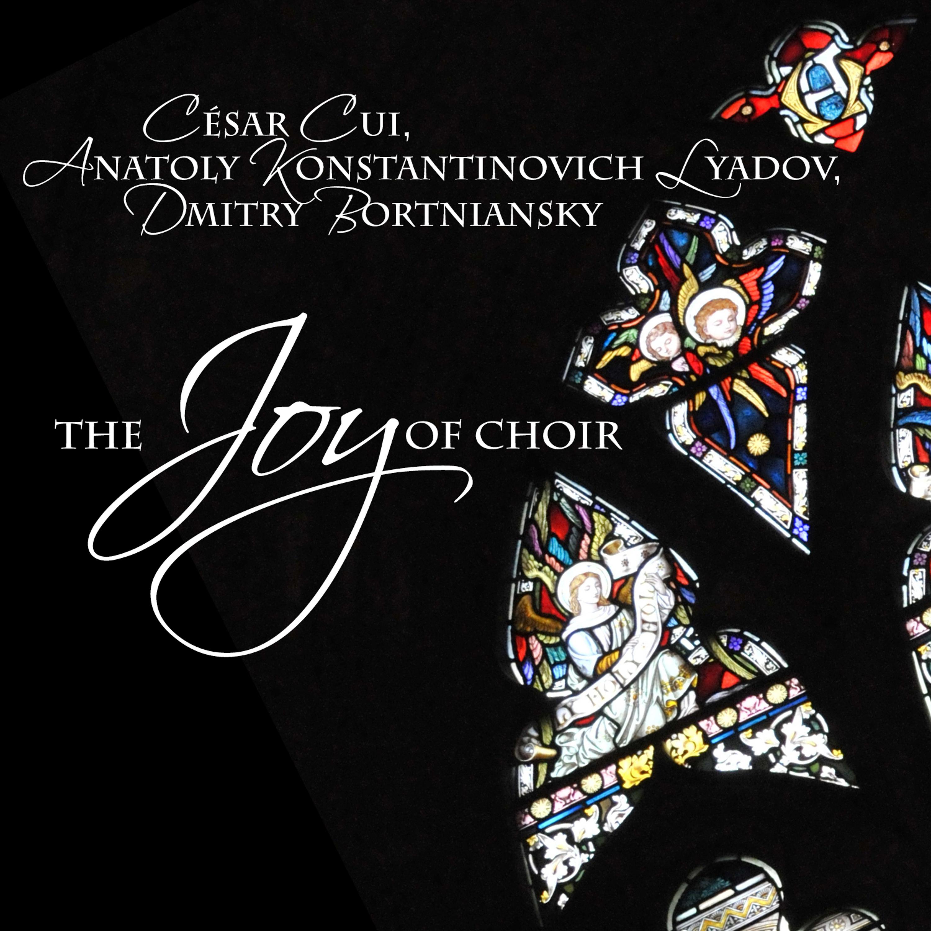 Постер альбома César Cui, Anatoly Konstantinovich Lyadov, Dmitry Bortniansky: The Joy of Choir