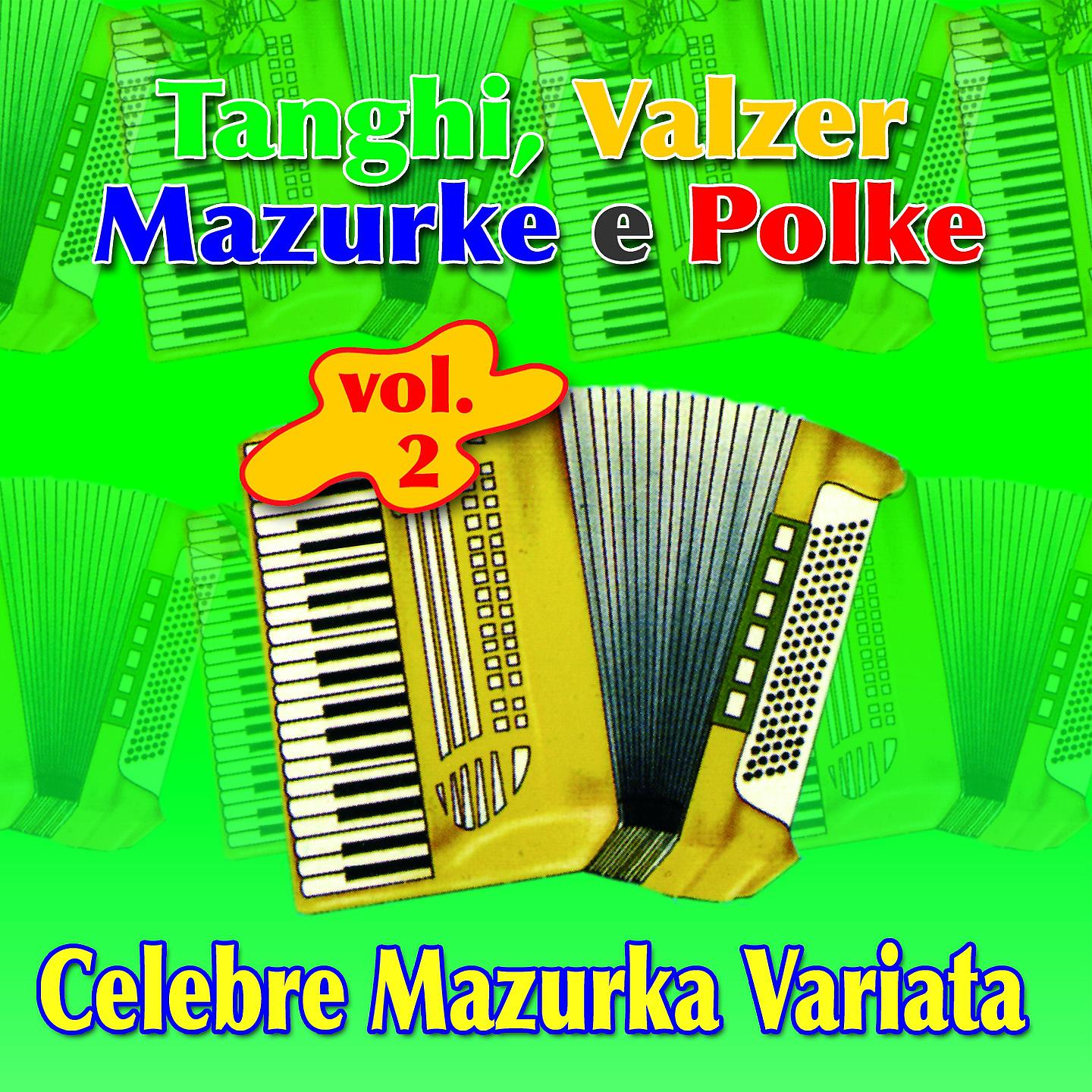 Постер альбома Celebre Mazurka Variata. Tanghi, Valzer, Mazurke E Polke Vol. 2