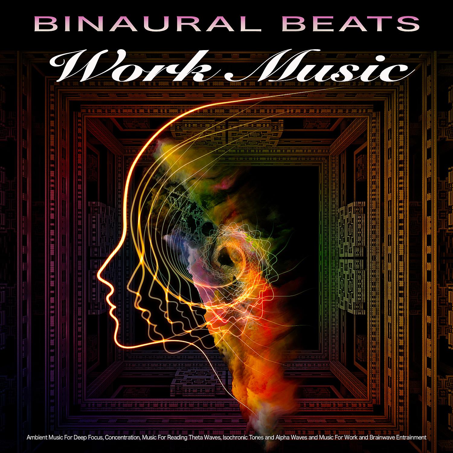 Постер альбома Binaural Beats Work Music: Ambient Music For Deep Focus, Concentration, Music For Reading Theta Waves, Isochronic Tones and Alpha Waves and Music For Work and Brainwave Entrainment