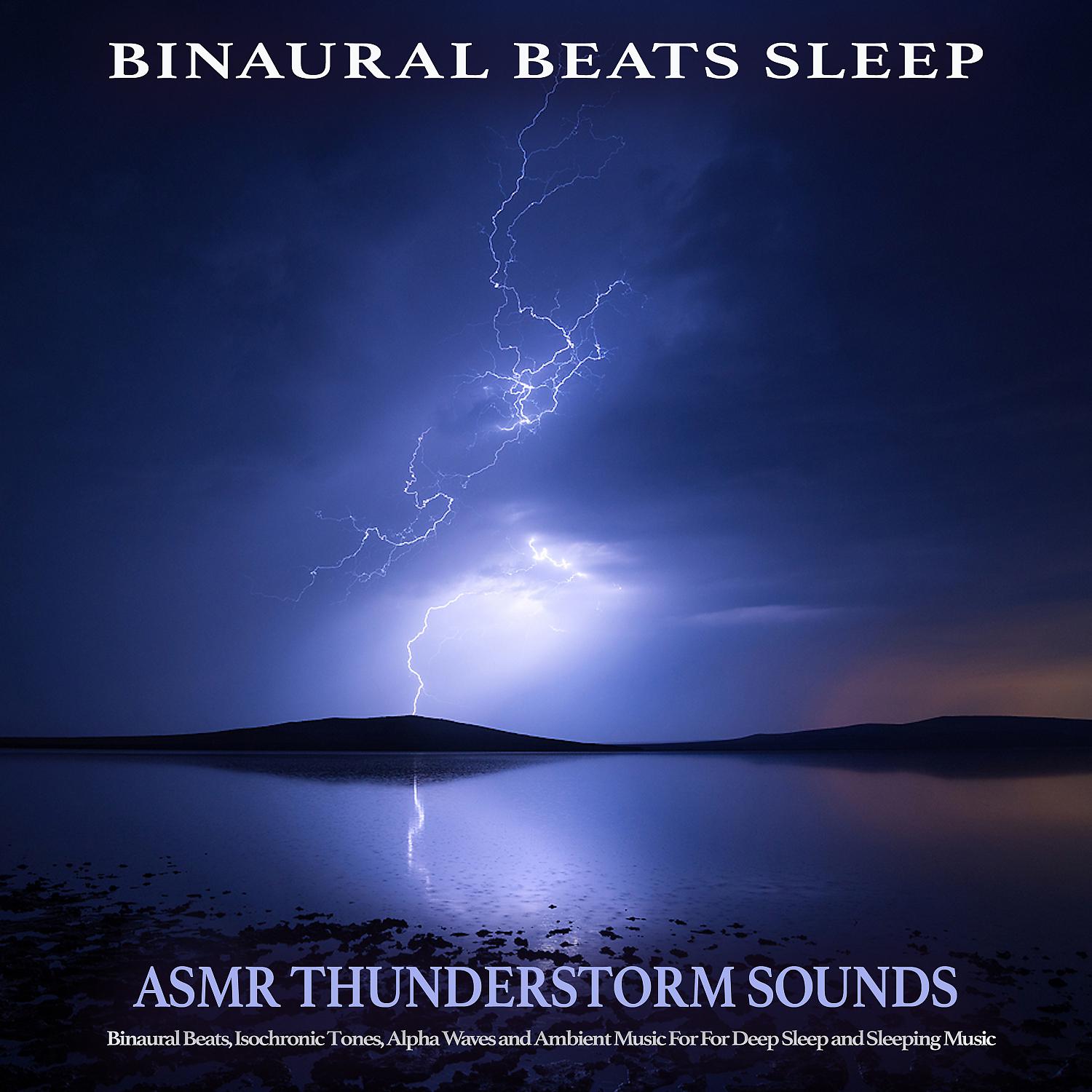 Постер альбома Binaural Beats Sleep: Asmr Thunderstorm Sounds, Binaural Beats, Isochronic Tones, Alpha Waves and Ambient Music For For Deep Sleep and Sleeping Music