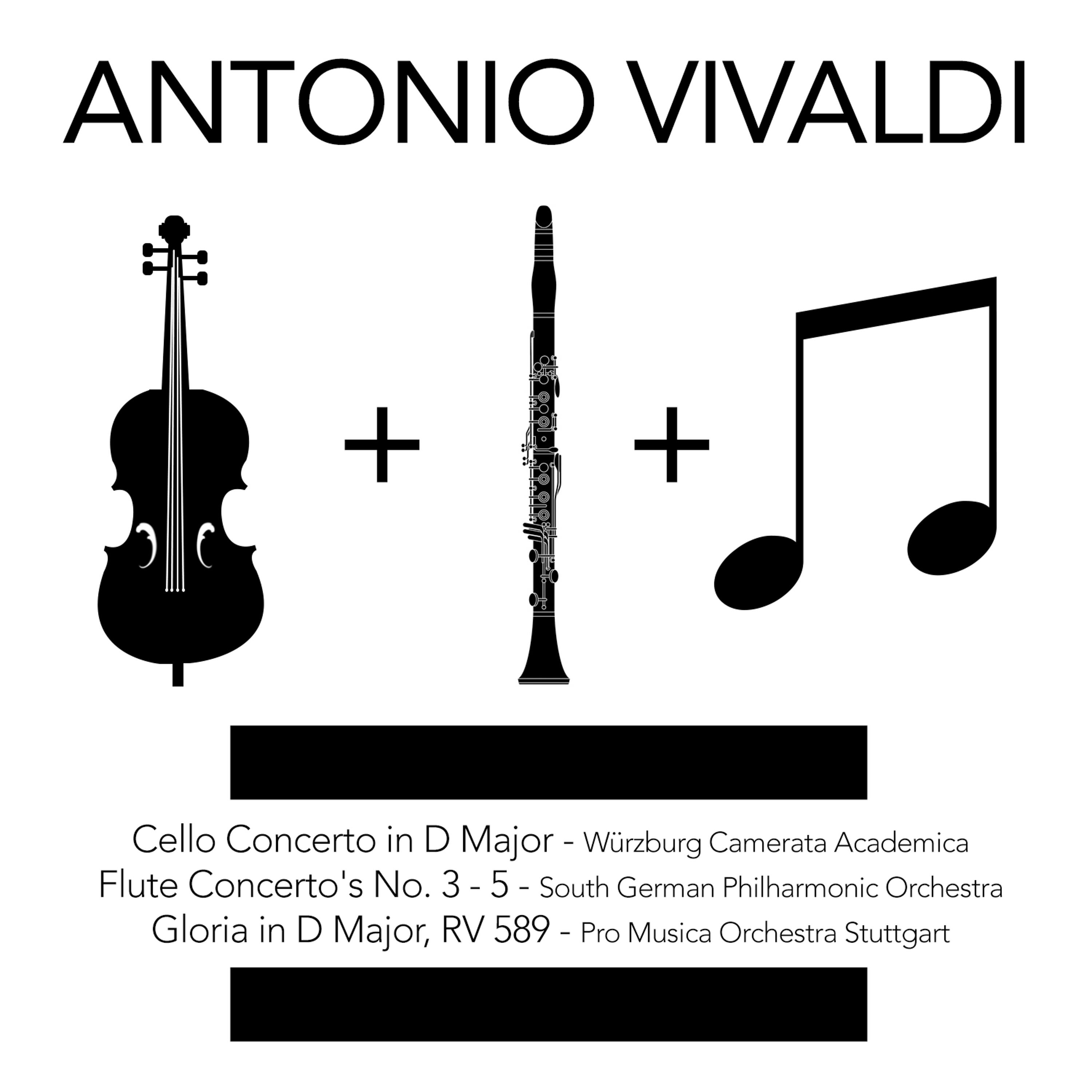 Постер альбома Antonio Vivaldi: Cello Concerto in D Major, Flute Concerto's No. 3 - 5 & Gloria in D Major, Rv 589