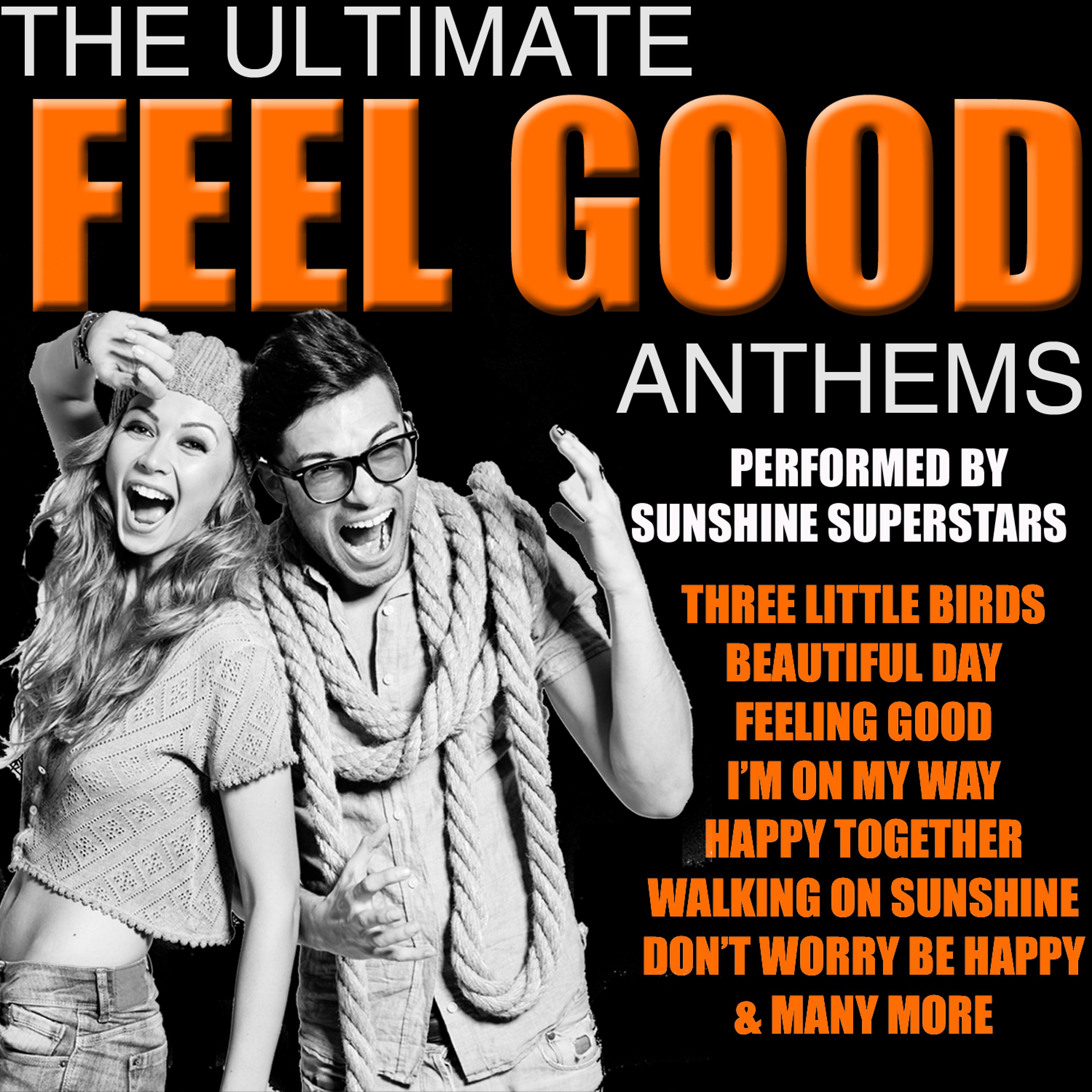 Постер альбома The Ultimate Feel Good AnthemsThe Ultimate Feel Good AnthemsFeel Good Anthems
