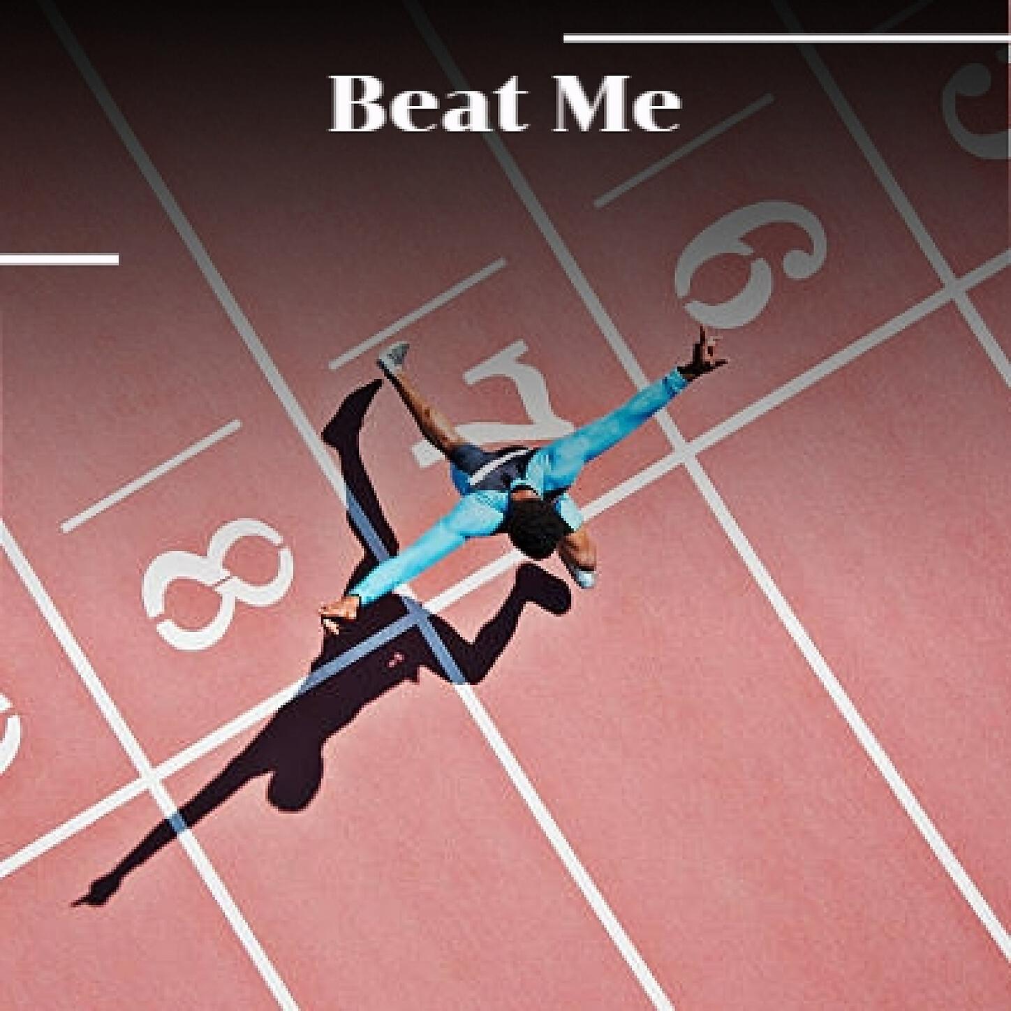 Beat me. Beat me