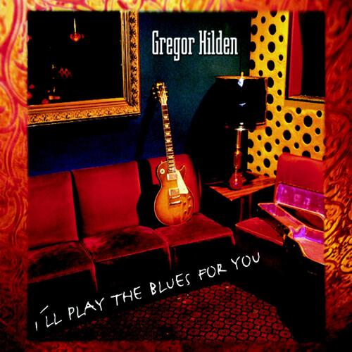 Gregor Hilden - I'll Play the Blues for You