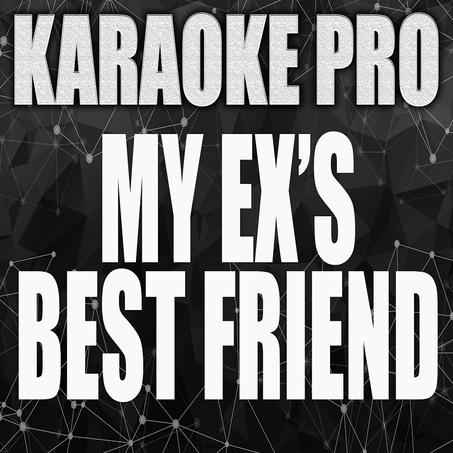 Karaoke Pro - My Ex's Best Friend (Originally Performed by Machine Gun Kelly) (Instrumental Version)