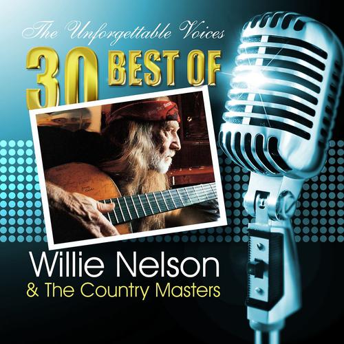 Постер альбома The Unforgettable Voices: 30 Best of Willie Nelson & the Country Masters