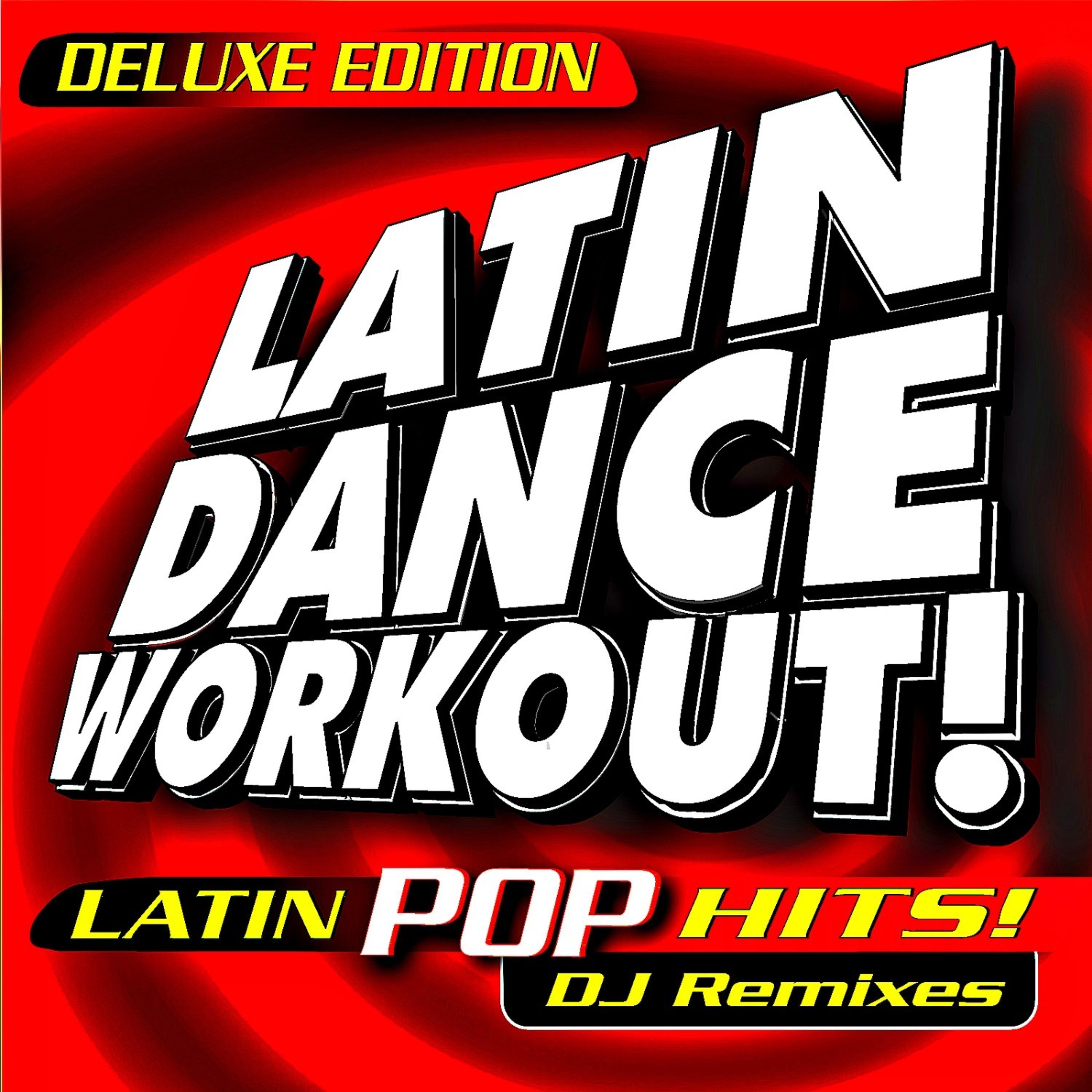 Постер альбома Latin Dance Workout! Latin Pop Hits! DJ Remixed (Deluxe Edition)