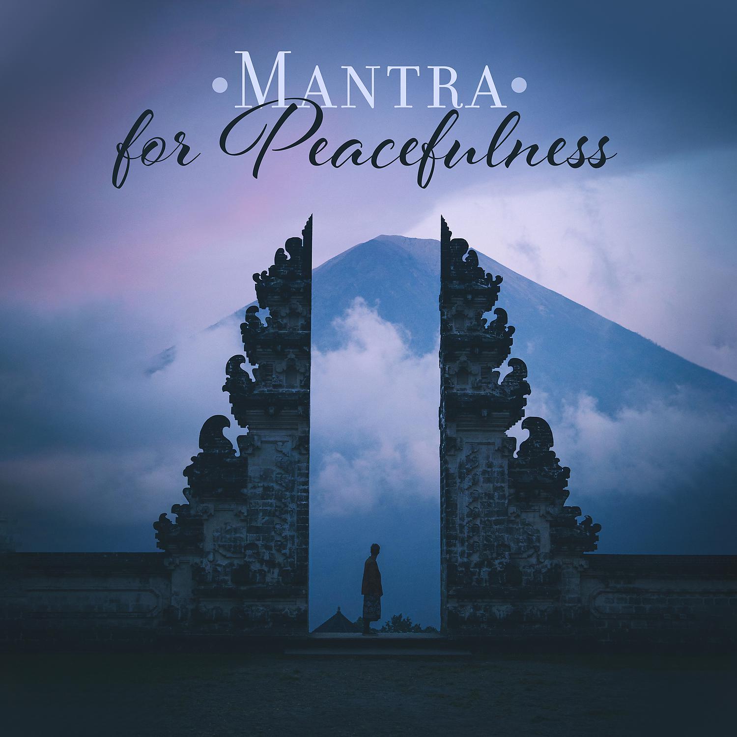 Постер альбома Mantra for Peacefulness: Deep Mindfulness, Meditation to Calm Down
