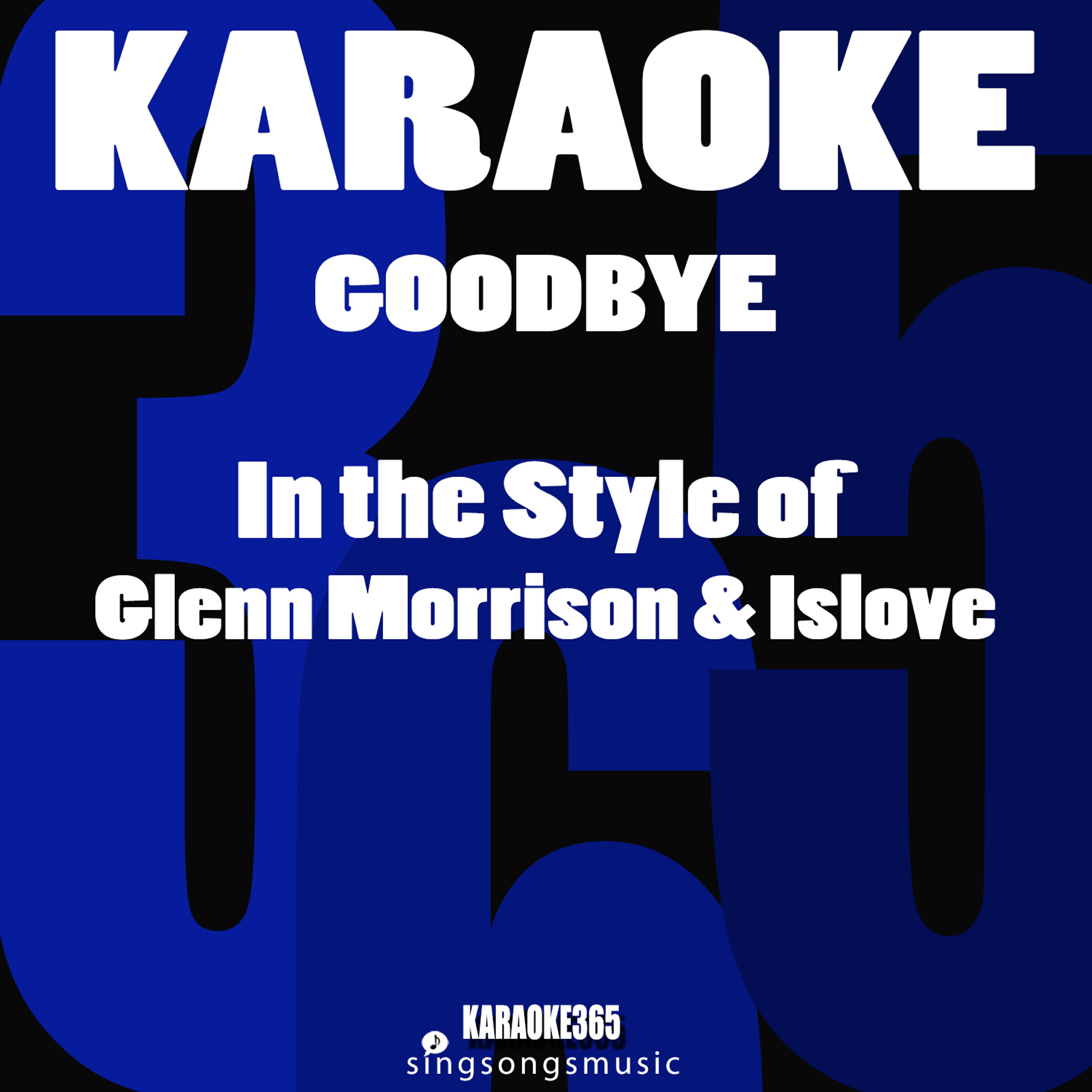 Karaoke 365 - Goodbye (In the Style of Glenn Morrison & Islove) [Karaoke Instrumental Version]