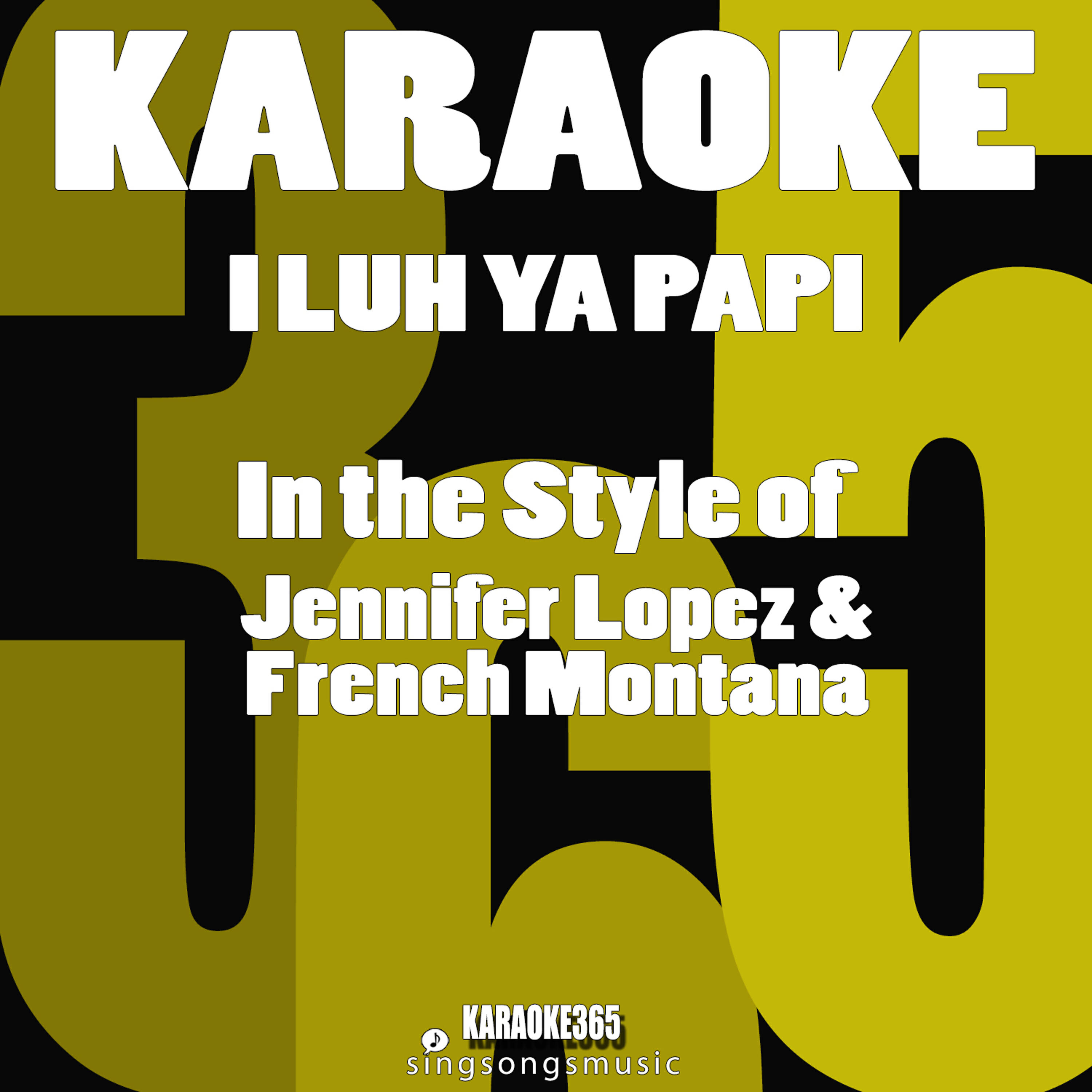 Karaoke 365 - I Luh Ya Papi (In the Style of Jennifer Lopez & French Montana) [Karaoke Version]