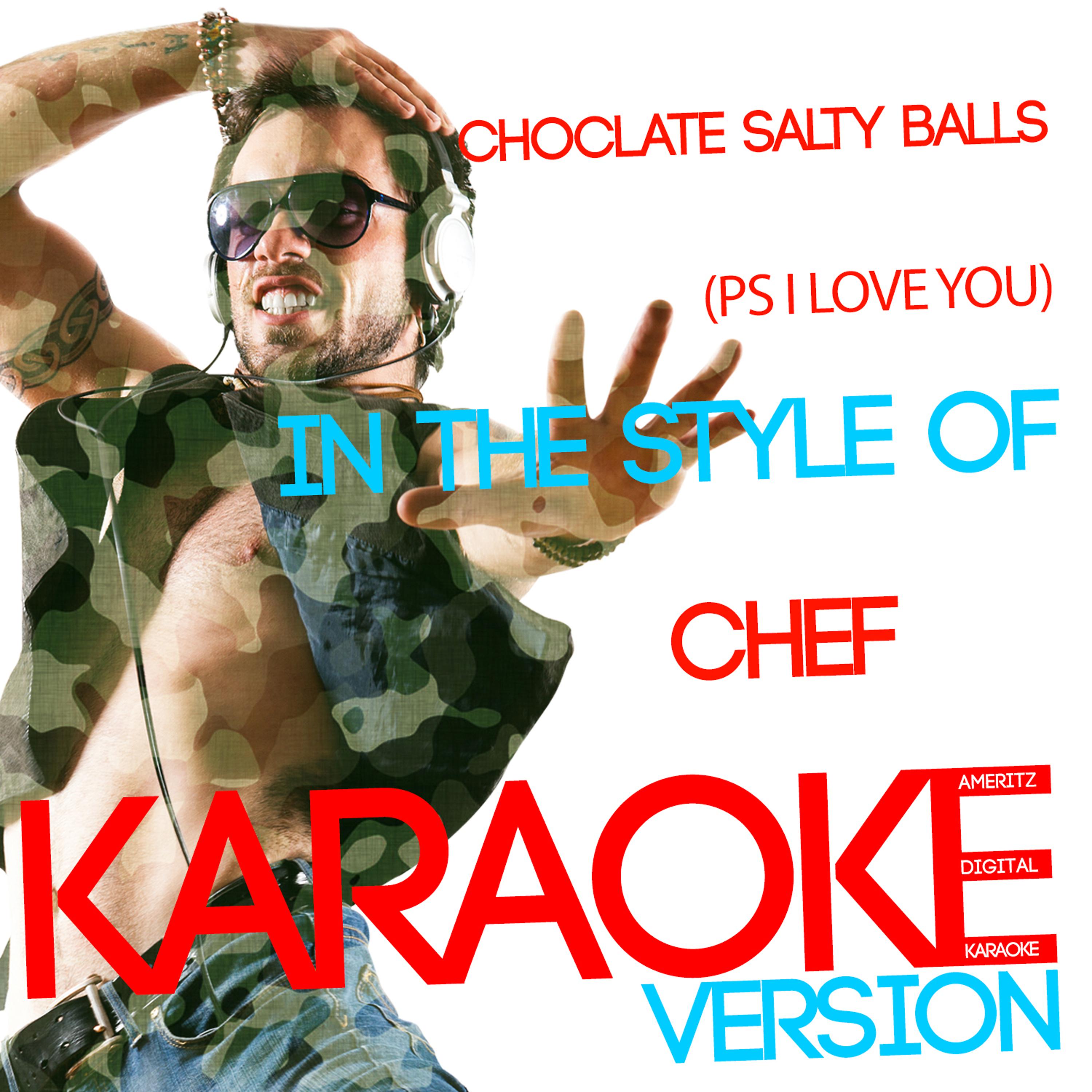 Постер альбома Chocolate Salty Balls (Ps I Love You) [In the Style of Chef] [Karaoke Version] - Single