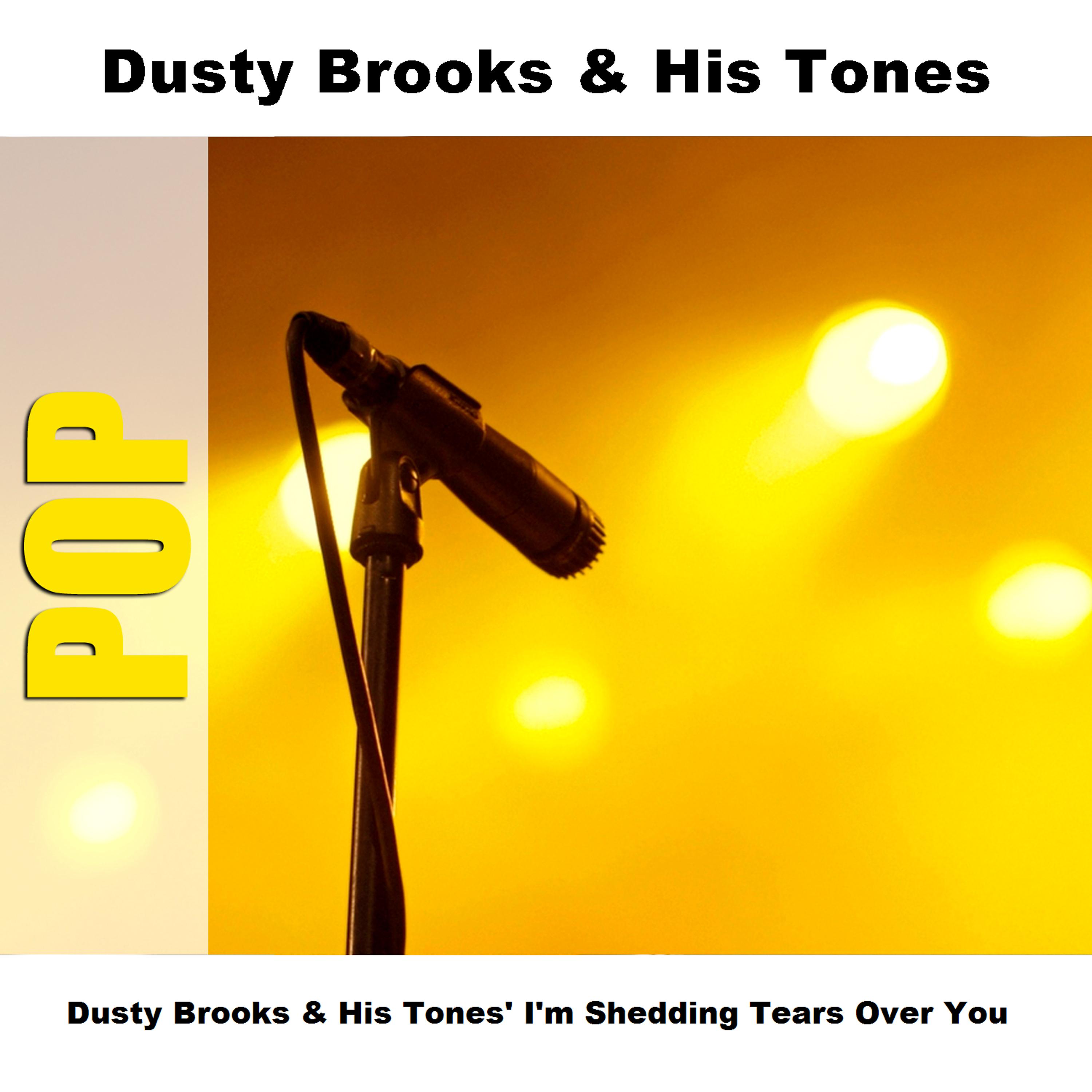 Постер альбома Dusty Brooks & His Tones' I'm Shedding Tears Over You
