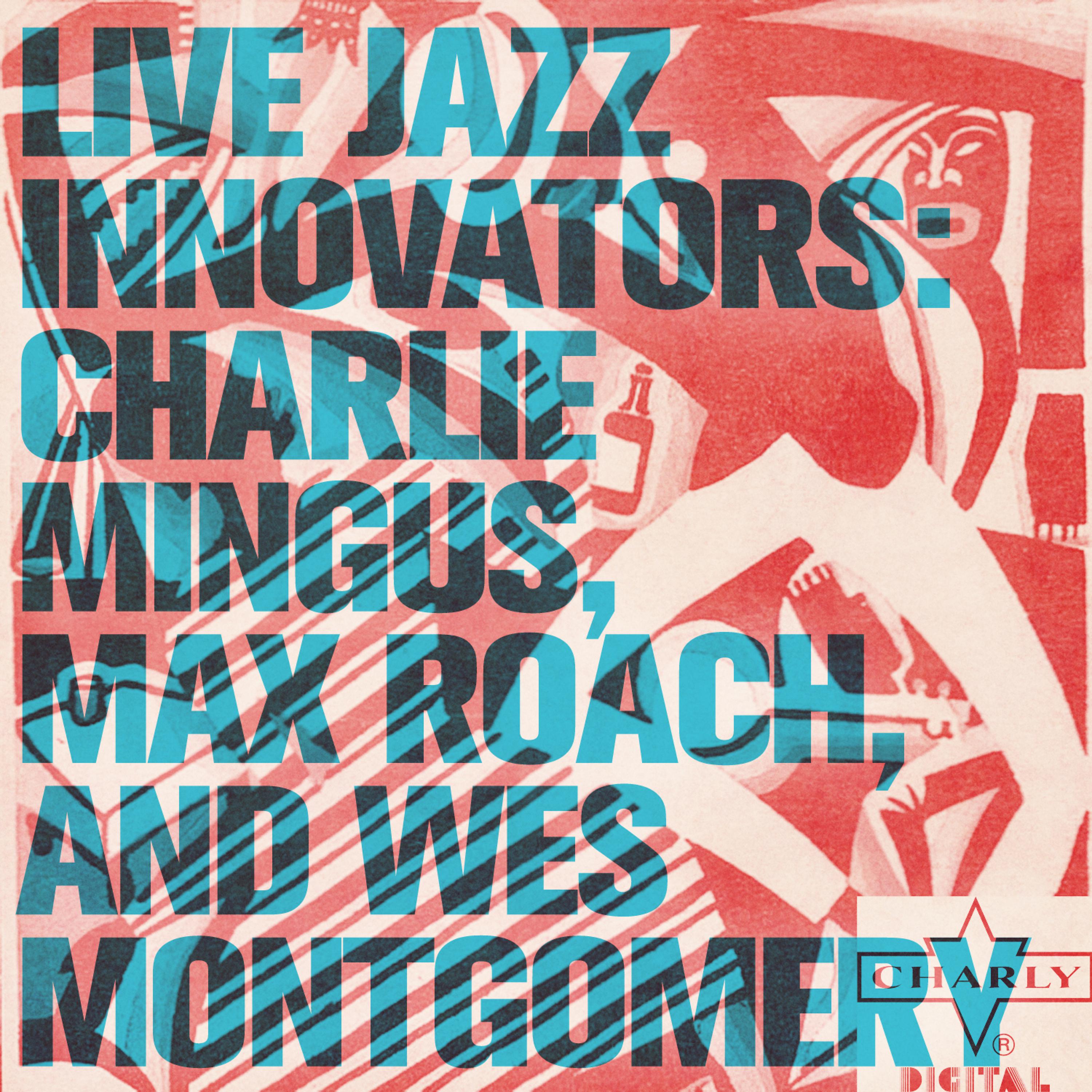 Постер альбома Live Jazz Innovators: Charlie Mingus, Max Roach, and Wes Montgomery