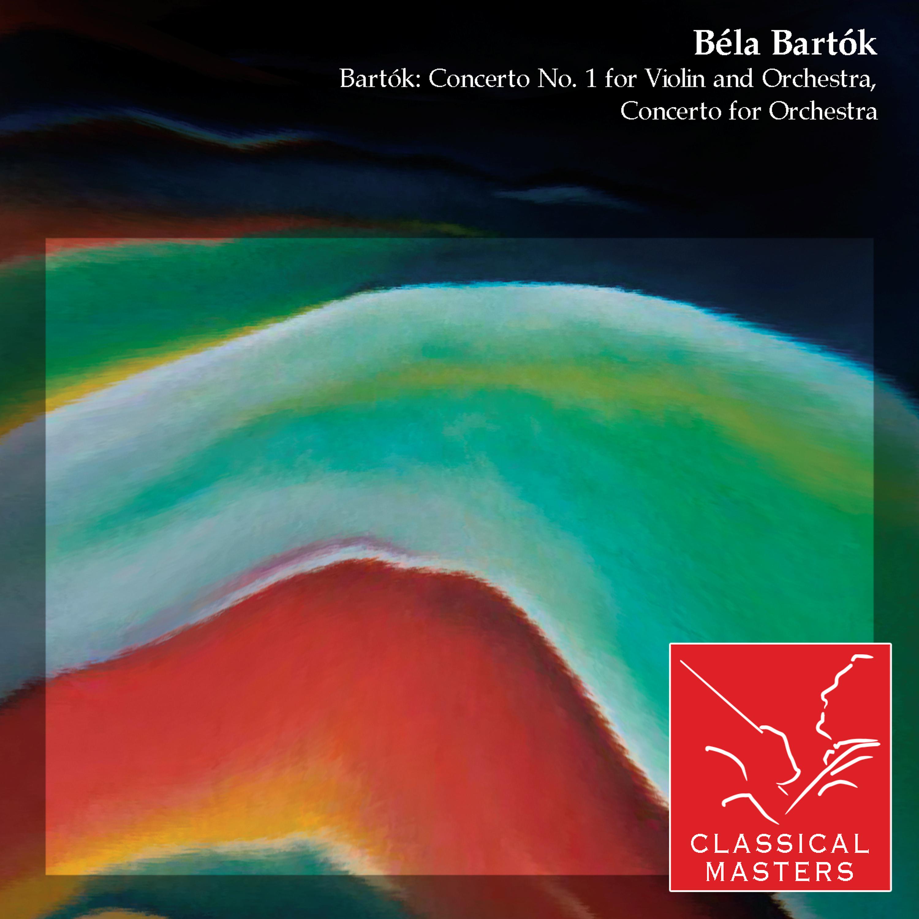 Постер альбома Bartók: Concerto No. 1 For Violin and Orchestra, Concerto For Orchestra