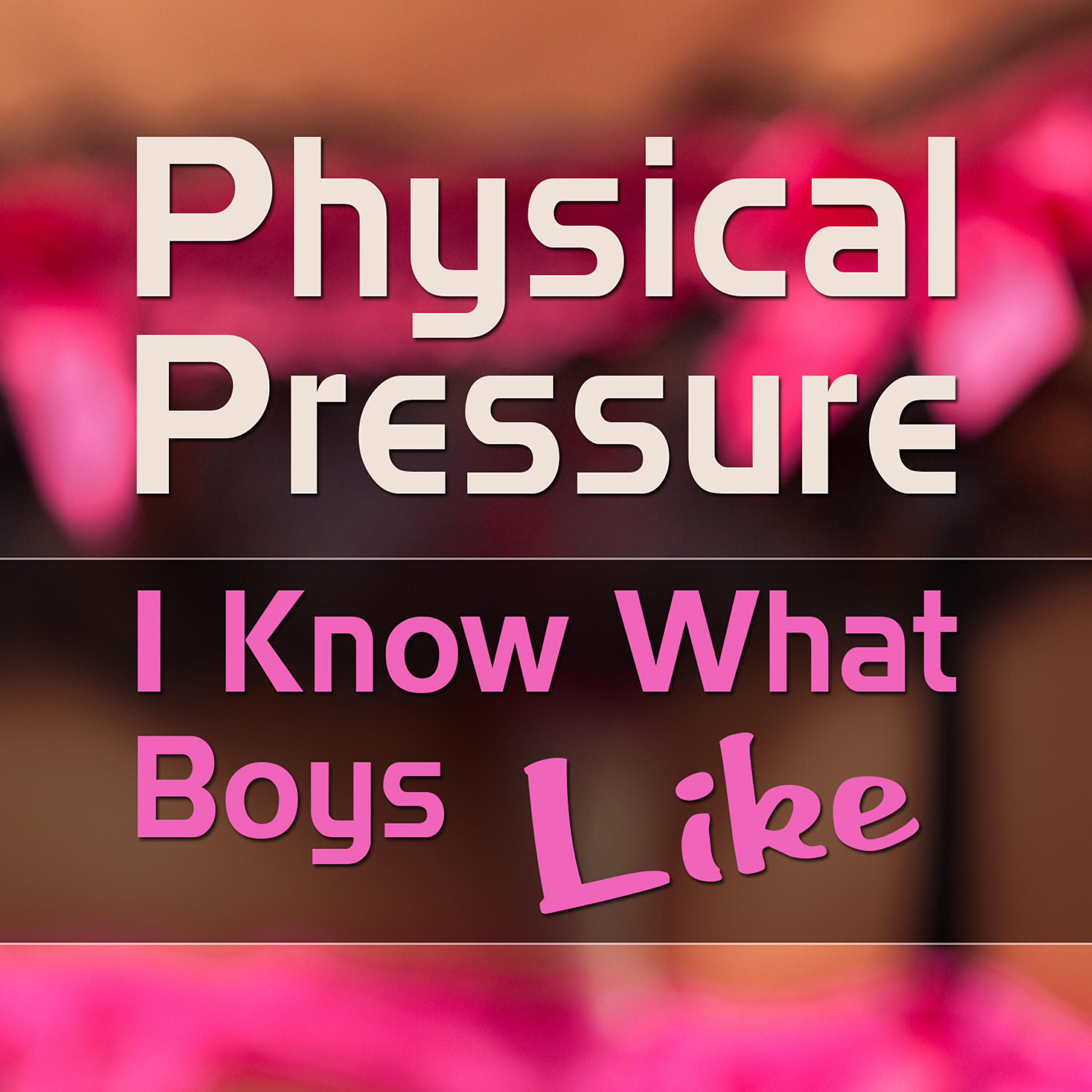 Physical Pressure - I Know What Boys Like (Dance Radio Mix)