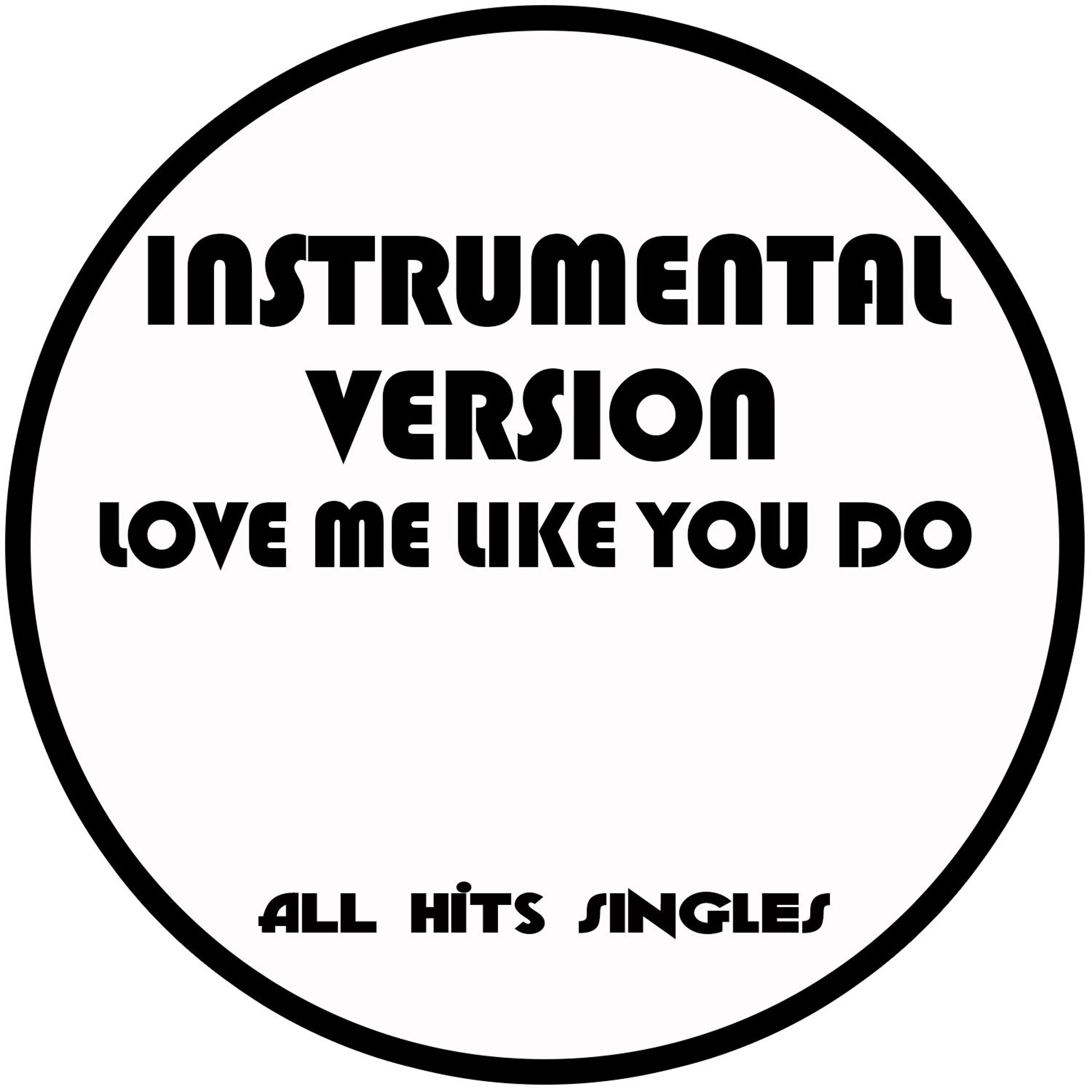 Постер альбома Love Me Like You Do (Instrumental Version) - Single