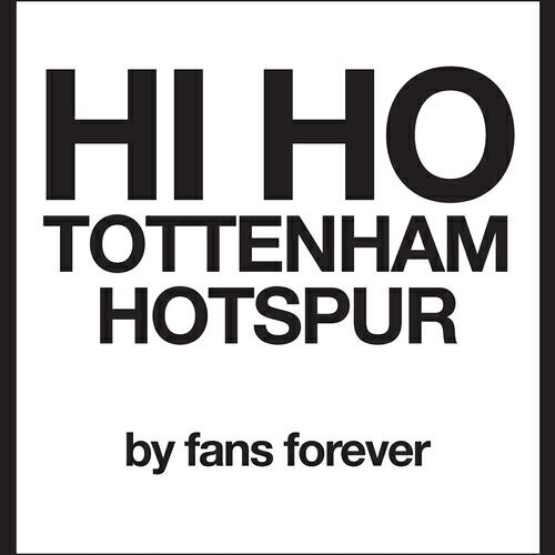 Fans Forever - Tottenham Hi Ho Tottenham Hotspur