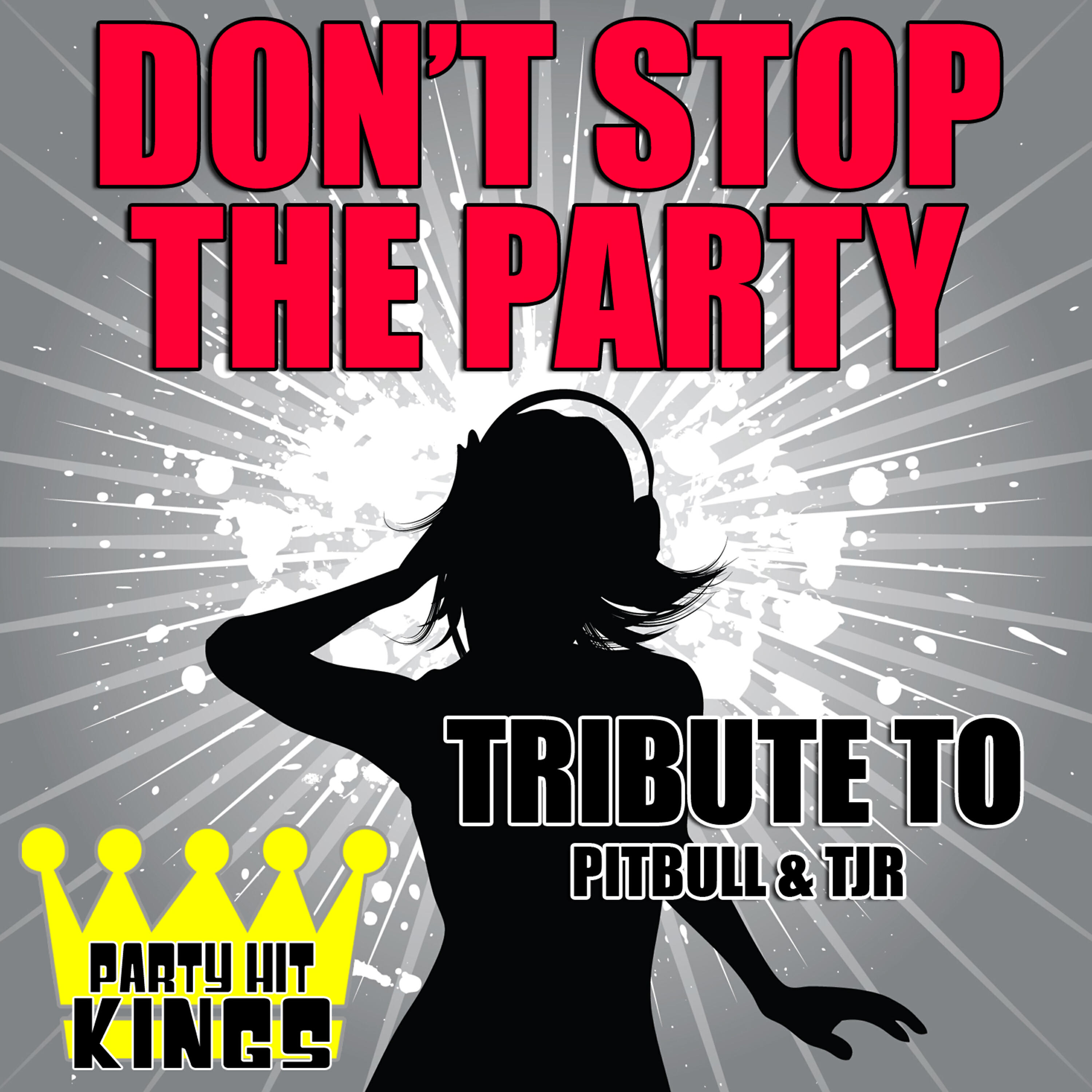 Party Hit Kings - Don't Stop the Party (Tribute to Pitbull & Tjr)