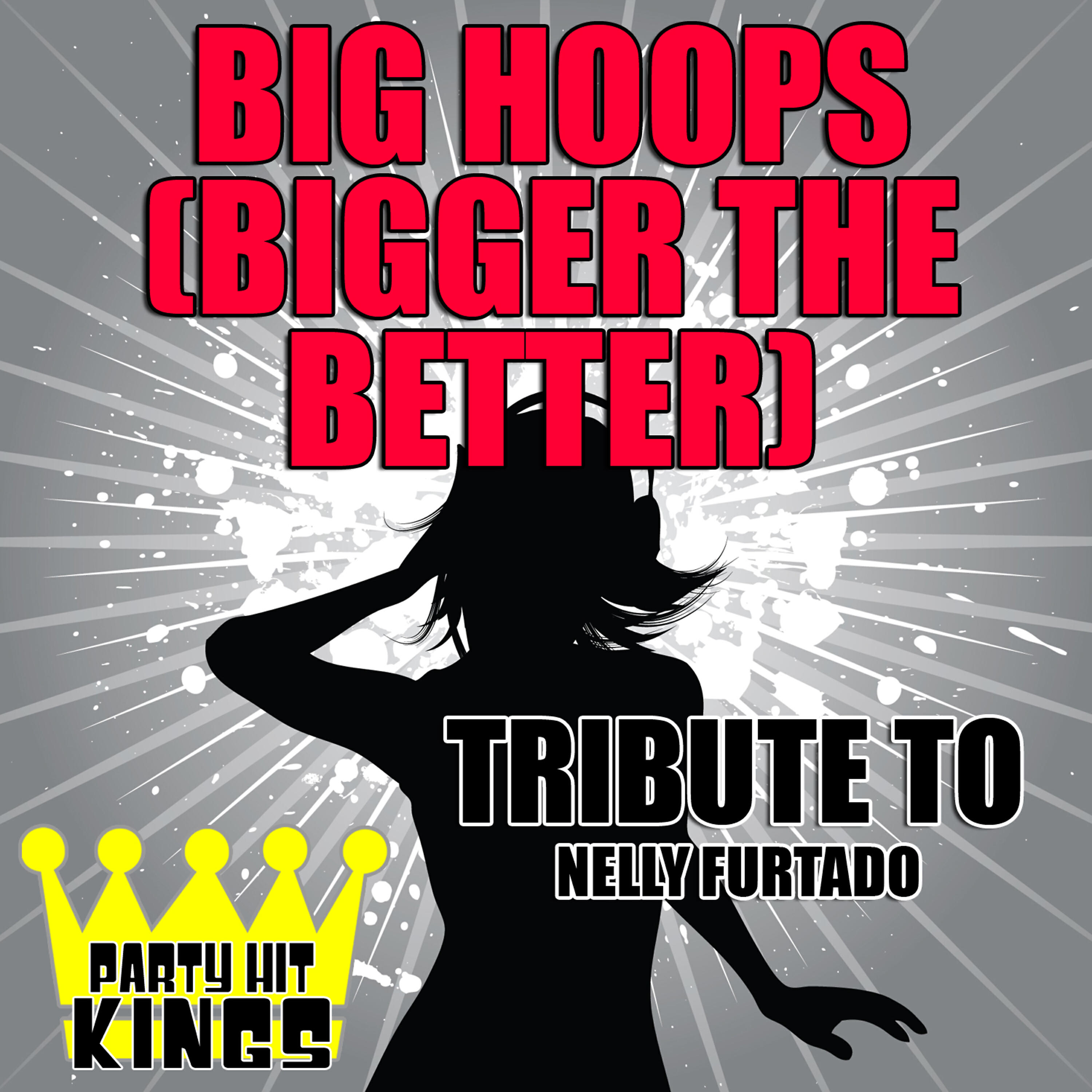 Party Hit Kings - Big Hoops (Bigger the Better) [Tribute to Nelly Furtado]