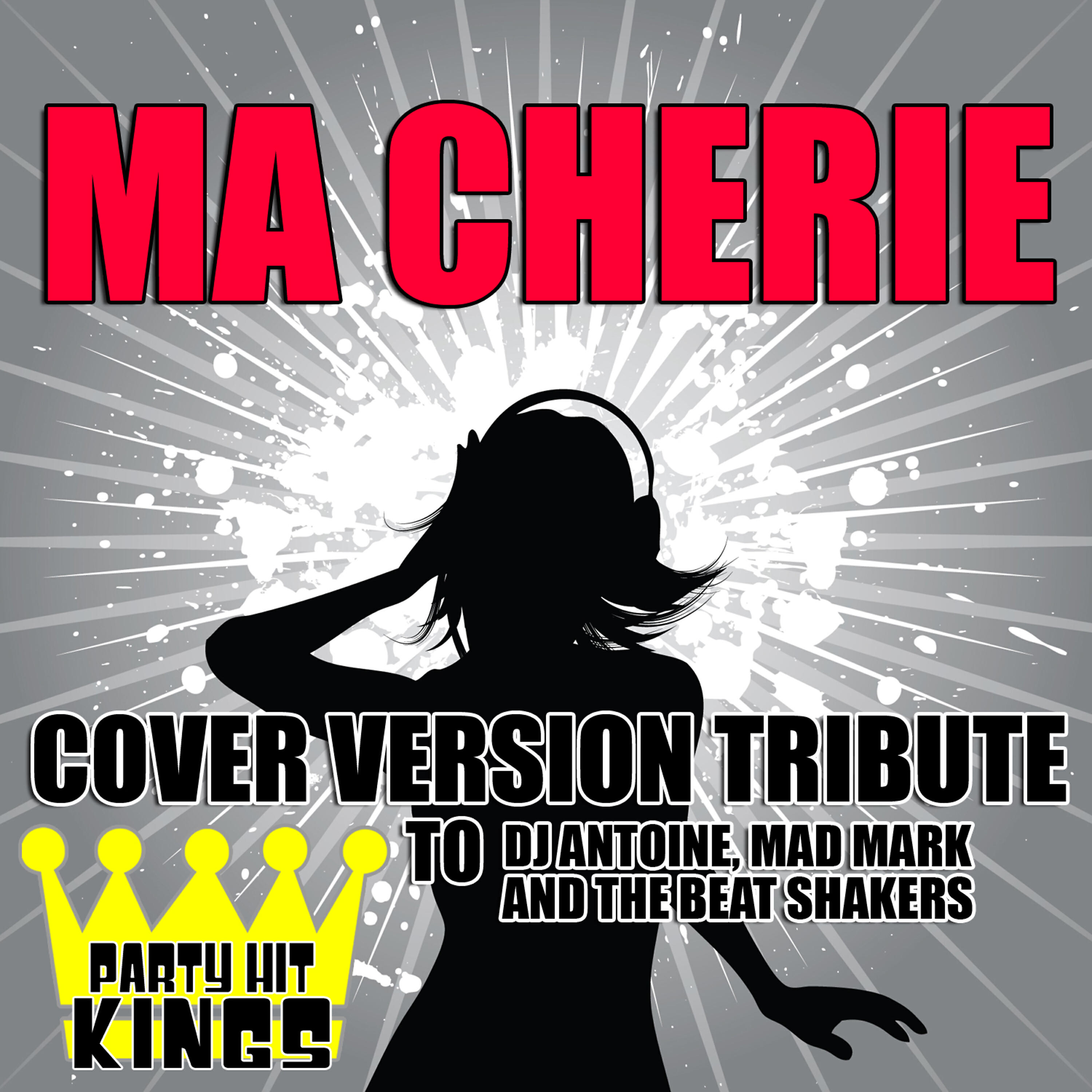 Party Hit Kings - Ma Cherie (Cover Version Tribute to Dj Antoine, Mad Mark & The Beat Shakers)