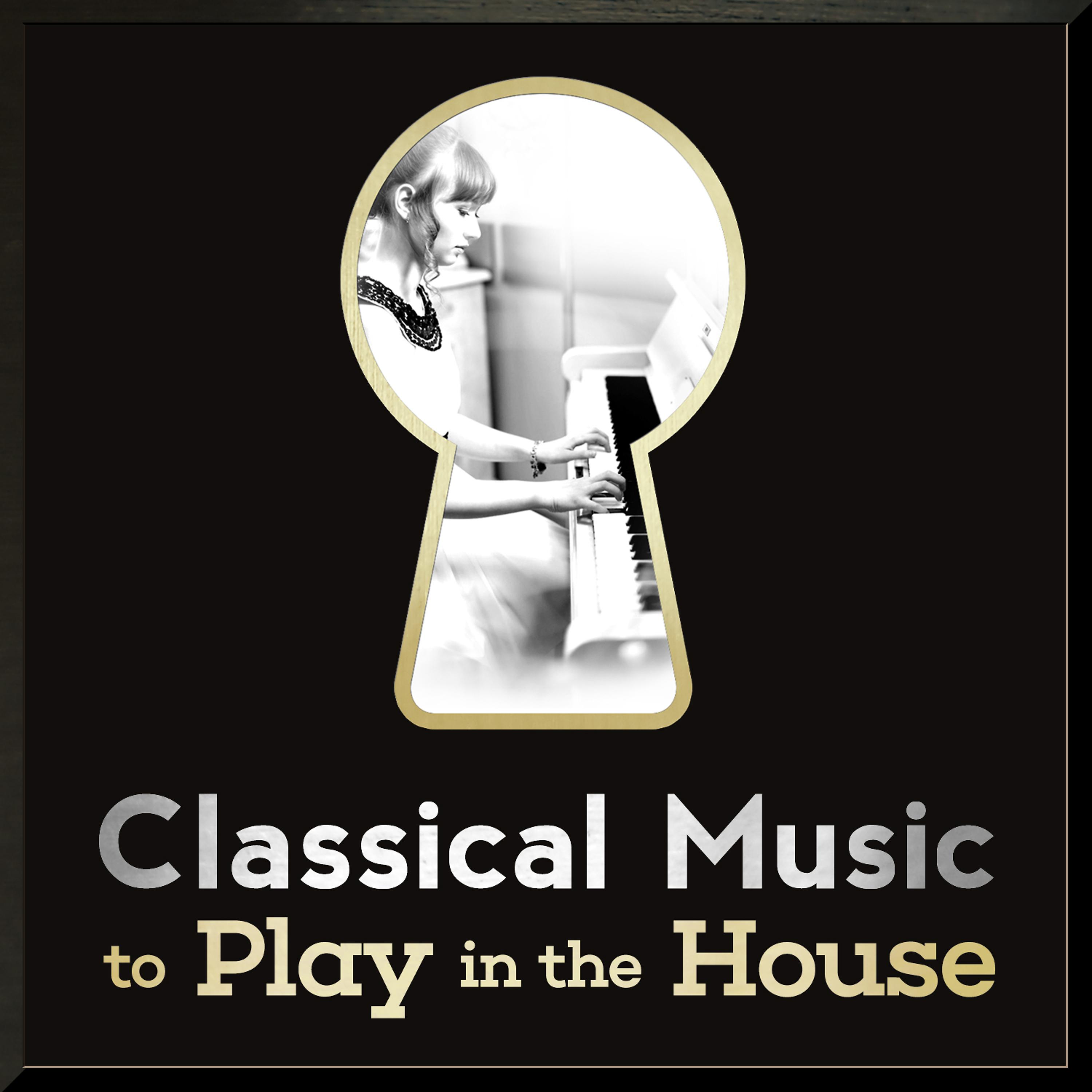 Постер альбома Classical Music to Play in the House