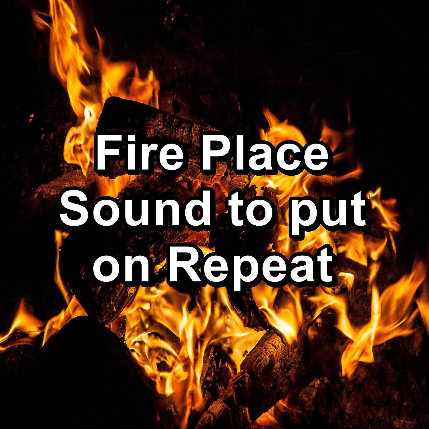 Постер альбома Fire Place Sound to put on Repeat
