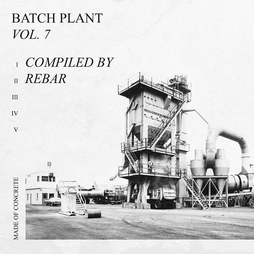 Постер альбома Batch Plant Vol. 7, Compiled by Rebar