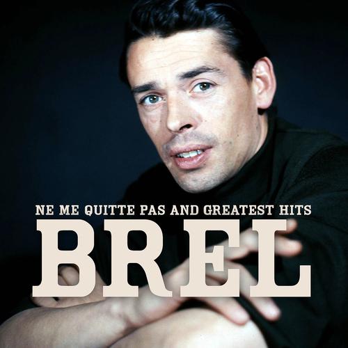 Постер альбома Jacques Brel : Ne me quitte pas and greatest hits (Remastered Original Version)