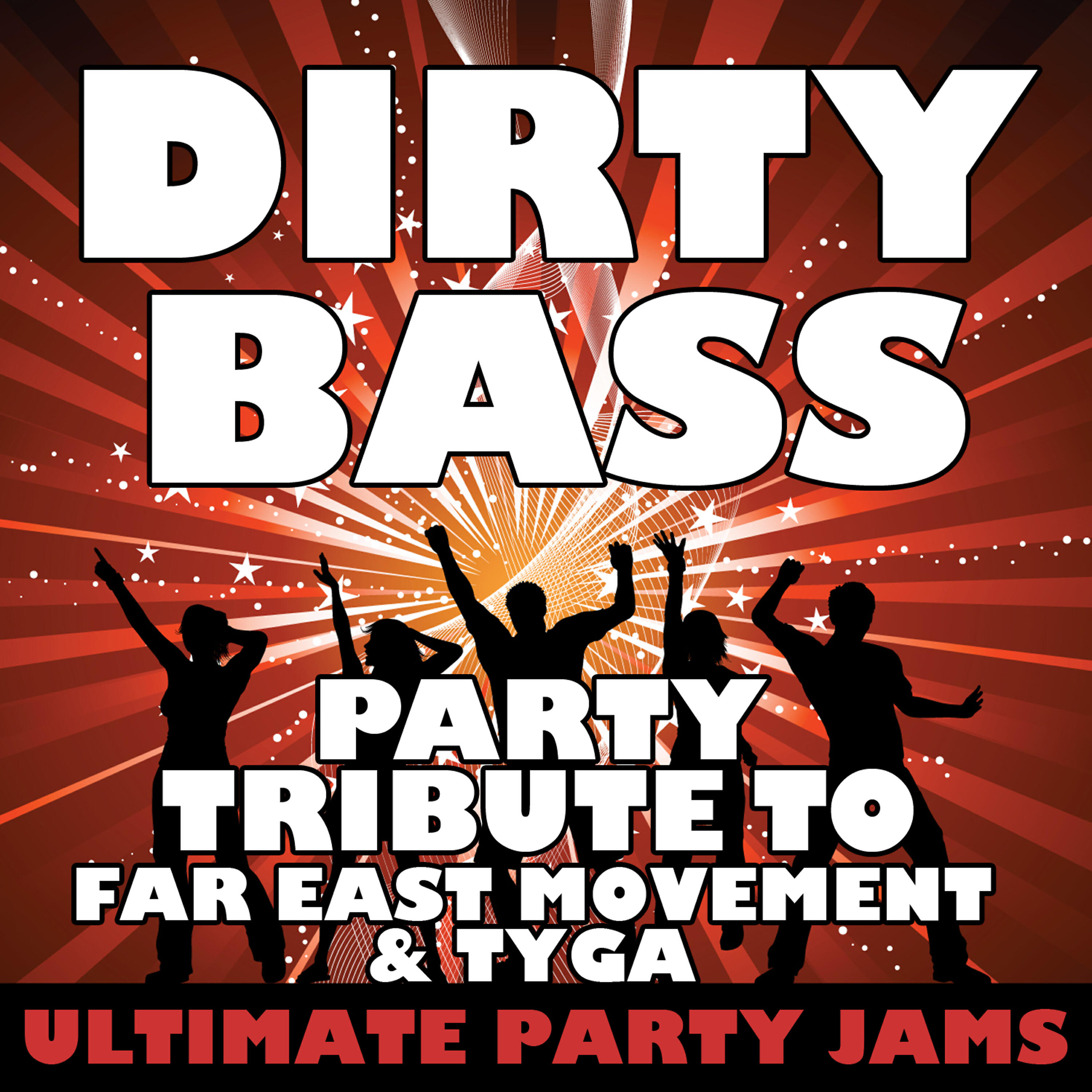 Ultimate Party Jams - Dirty Bass (Party Tribute to Far East Movement & Tyga)