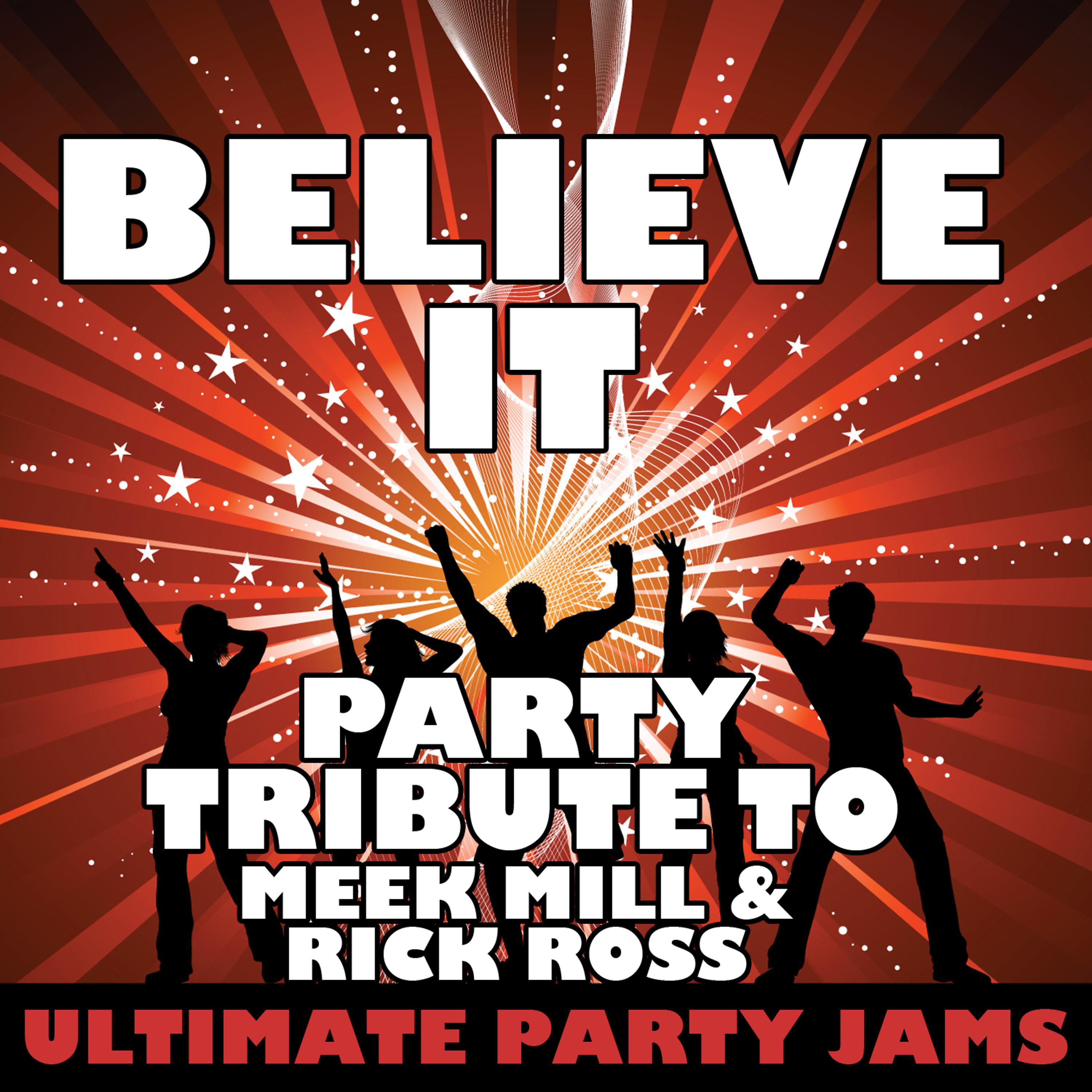 Постер альбома Believe It (Party Tribute to Meek Mill & Rick Ross)