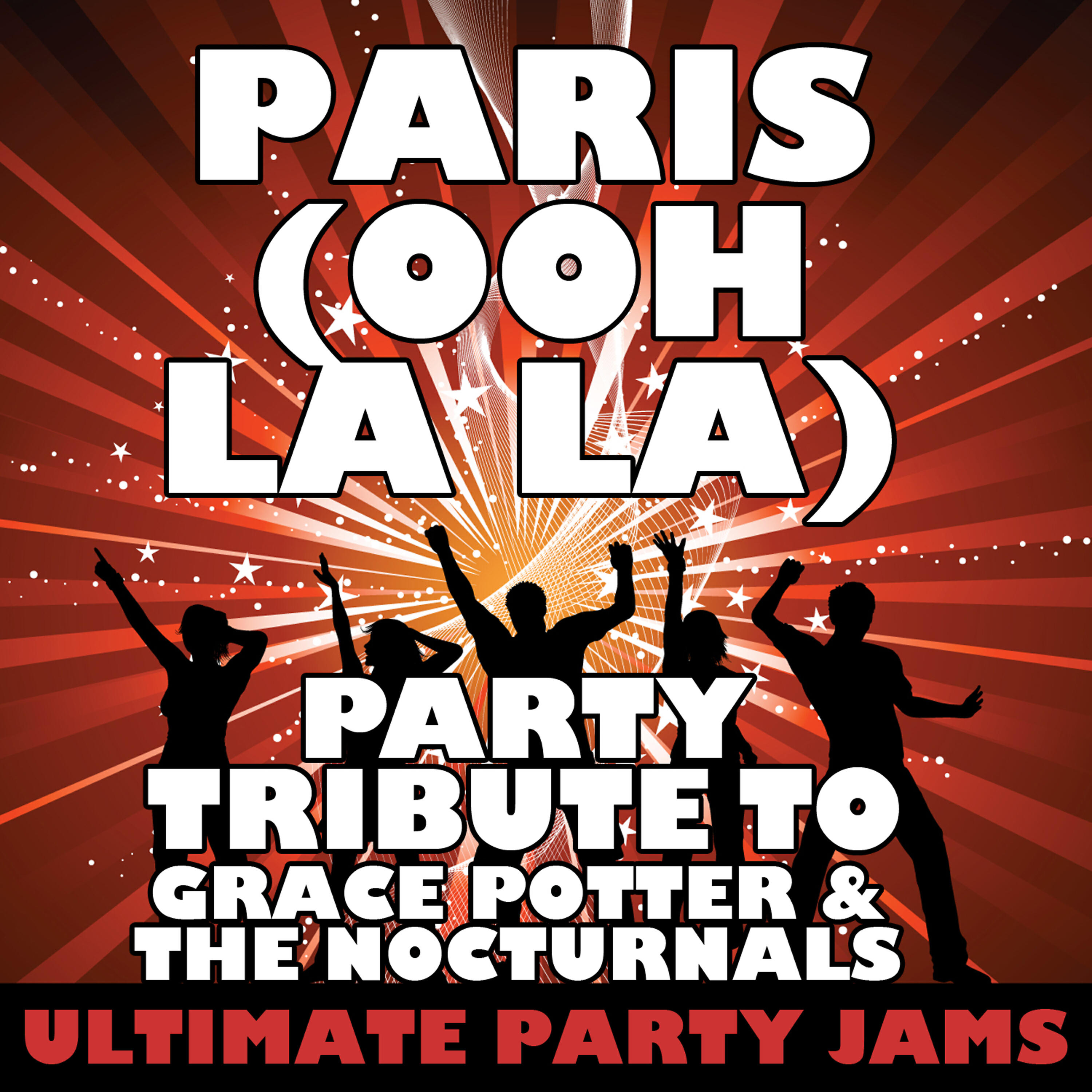 Ultimate Party Jams - Paris (Ooh La La) [Party Tribute to Grace Potter & The Nocturnals]