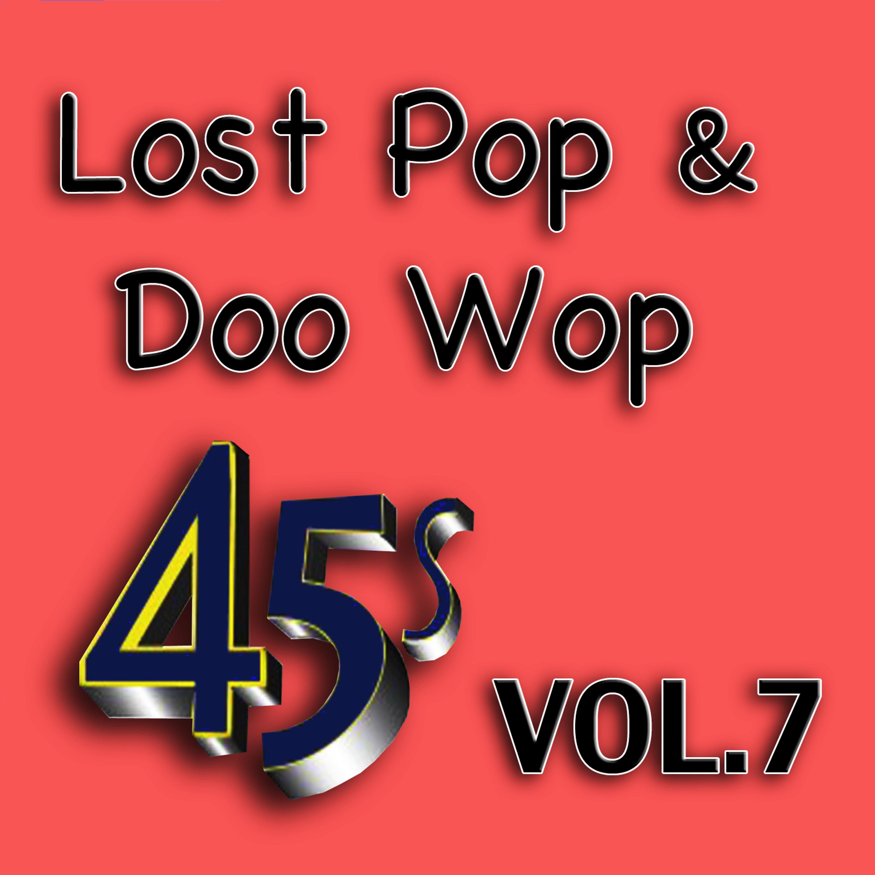 Постер альбома Lost Pop & Doo Wop 45's, Vol. 7